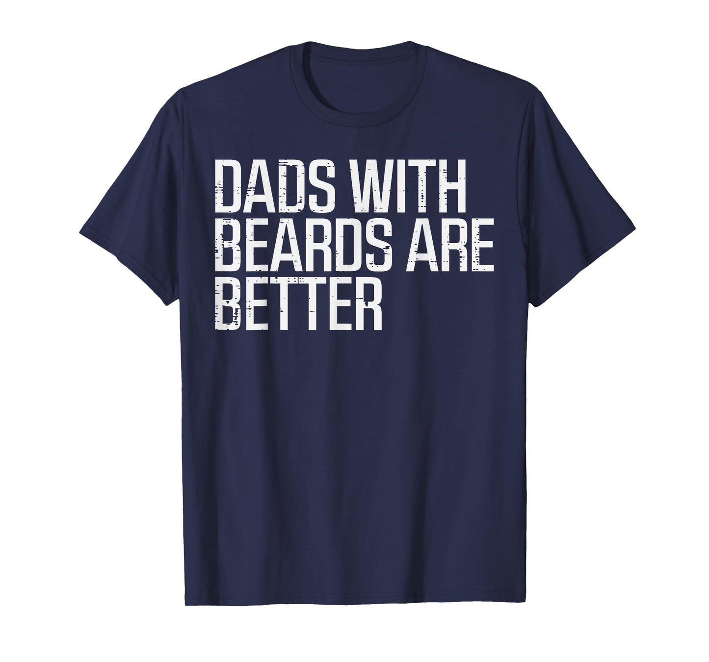 Fathers Day Dads With Beards Are Better Funny Daddy Papa T-Shirt