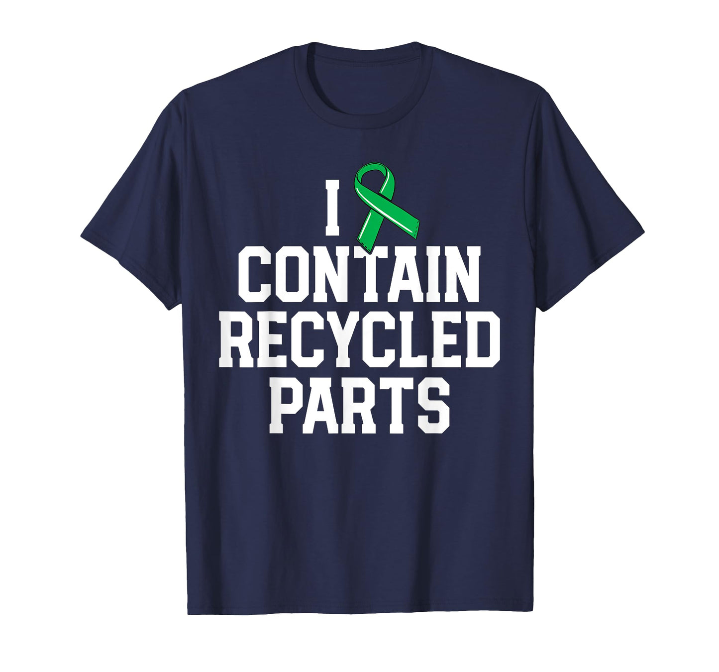 Kidney Transplant Survivor Gifts I Contain Recycled Parts T-Shirt