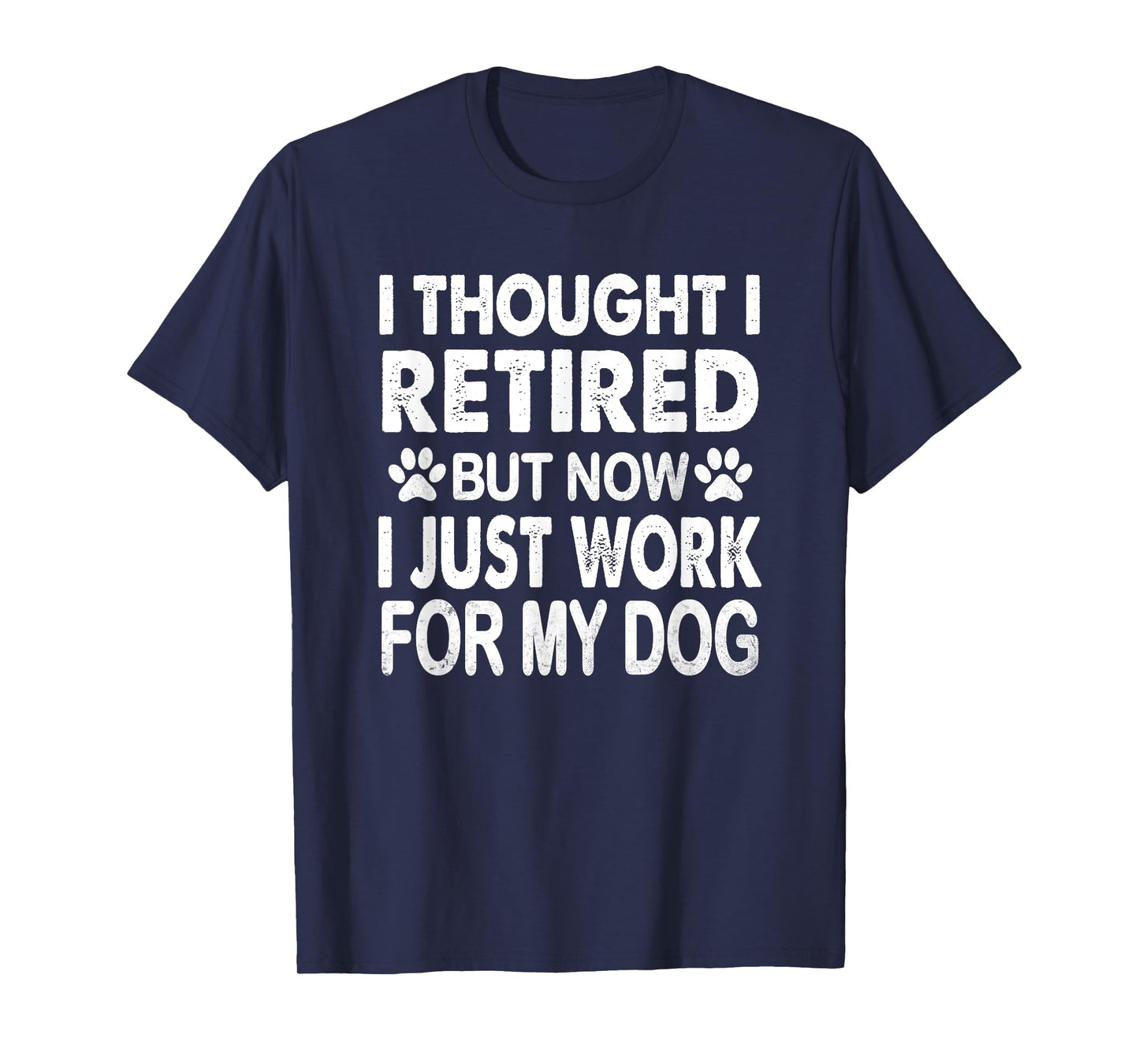 I Retired Now I Work For My Dog Retirement Funny Retro T-Shirt