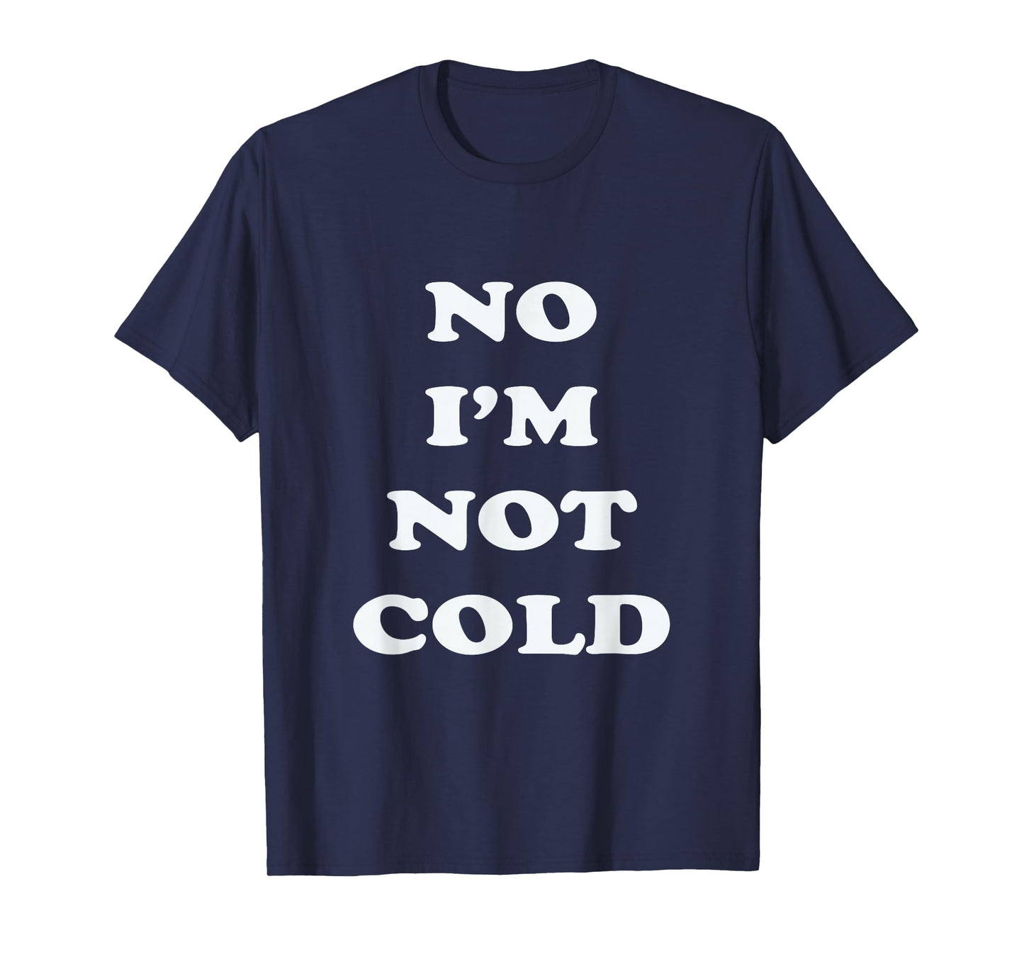No I'm Not Cold, Funny Winter T-Shirt - Black, Small - Unisex-Adults
