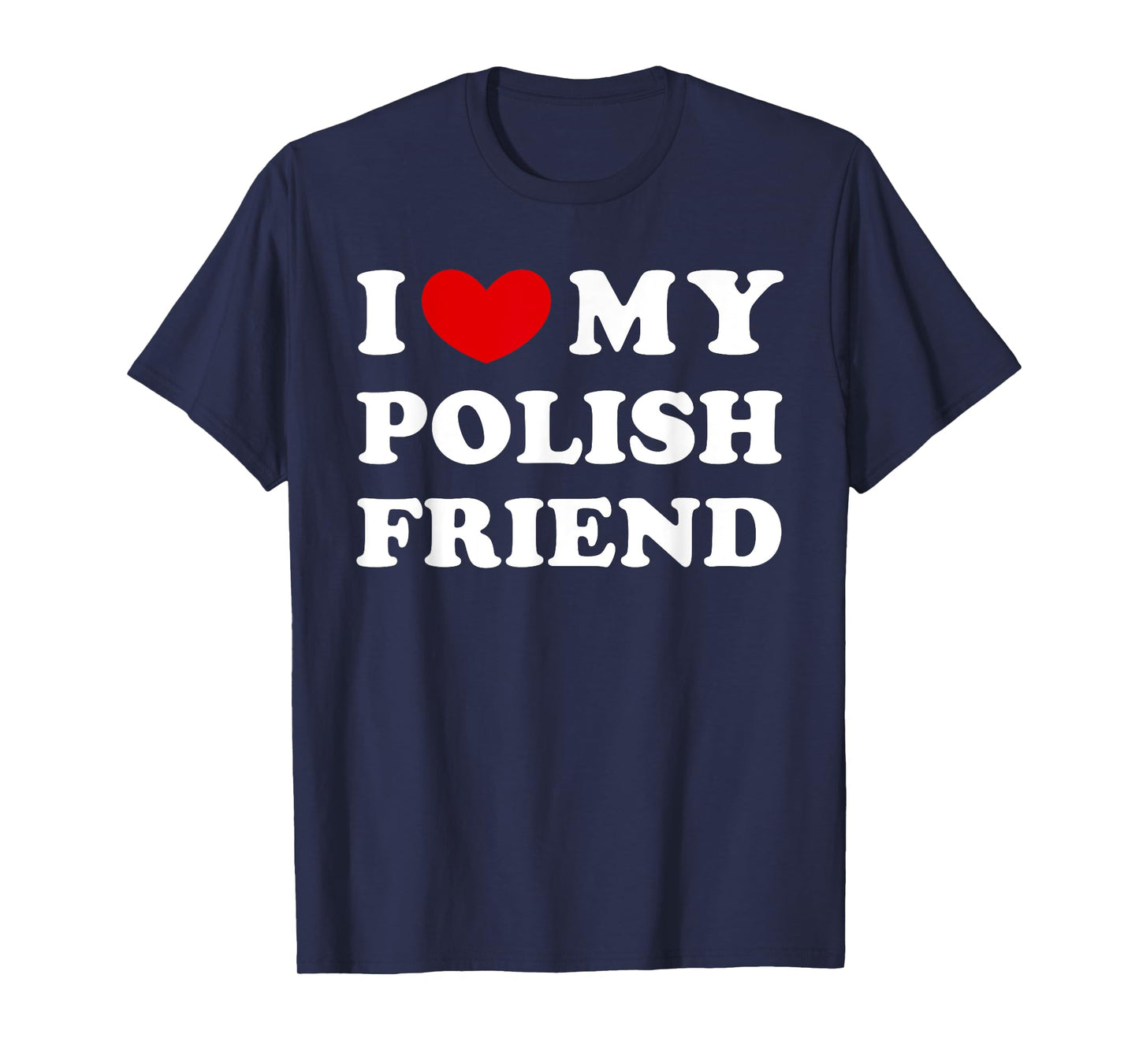 I Love My Polish Friend, I Heart My Polish Friend T-Shirt