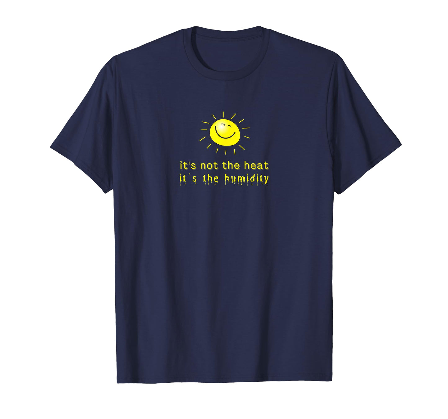 It's Not The Heat It's The Humidity T-Shirt