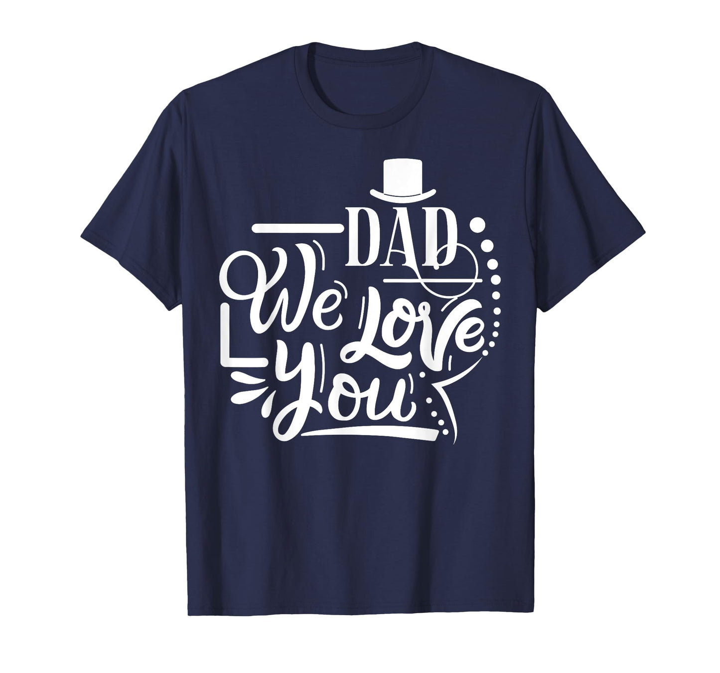 Dad We Love You Happy Father's Day Funny Family T-Shirt