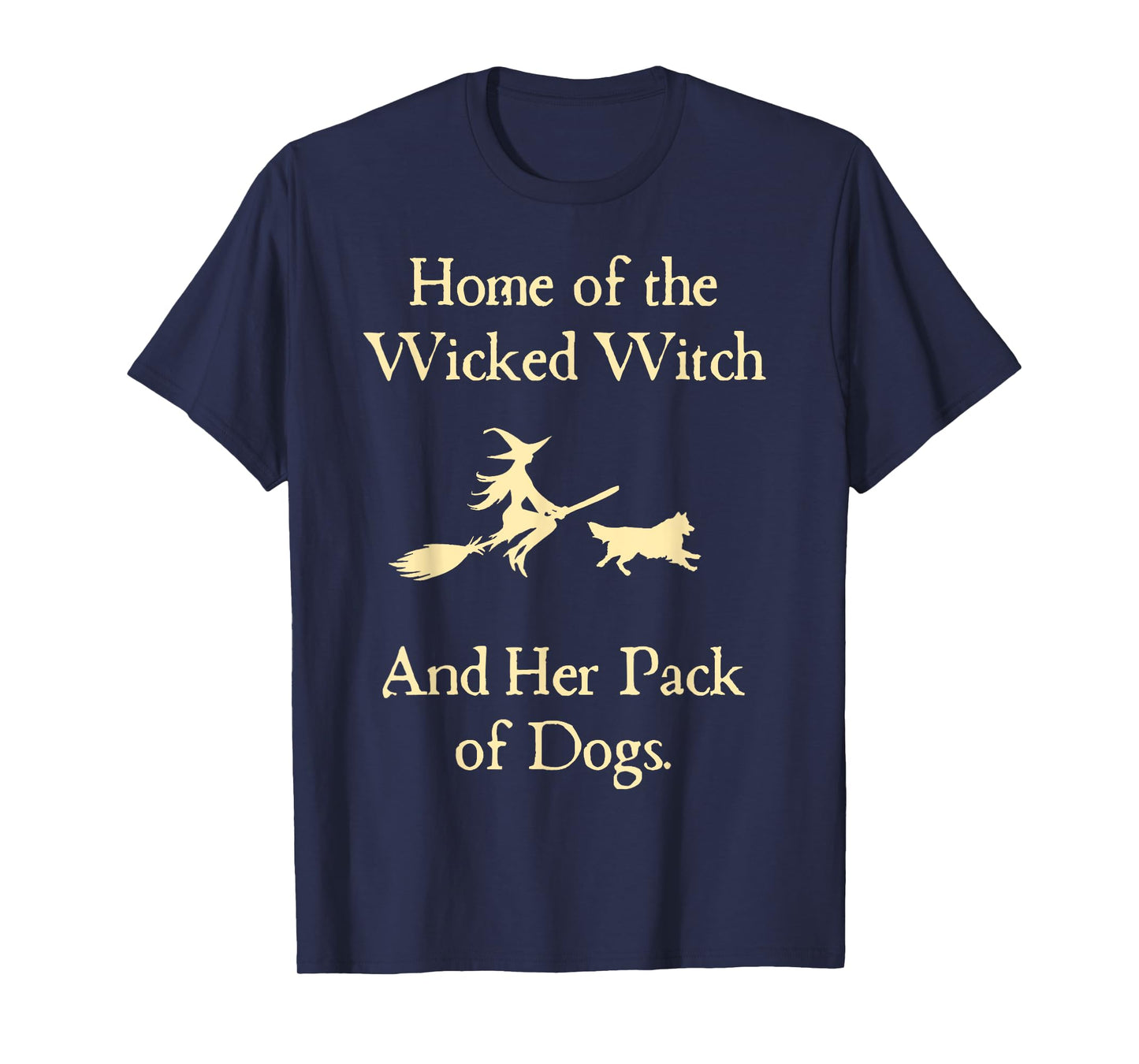 Home Of The Wicked Witch And Her Pack Of Dog Funny Halloween T-Shirt