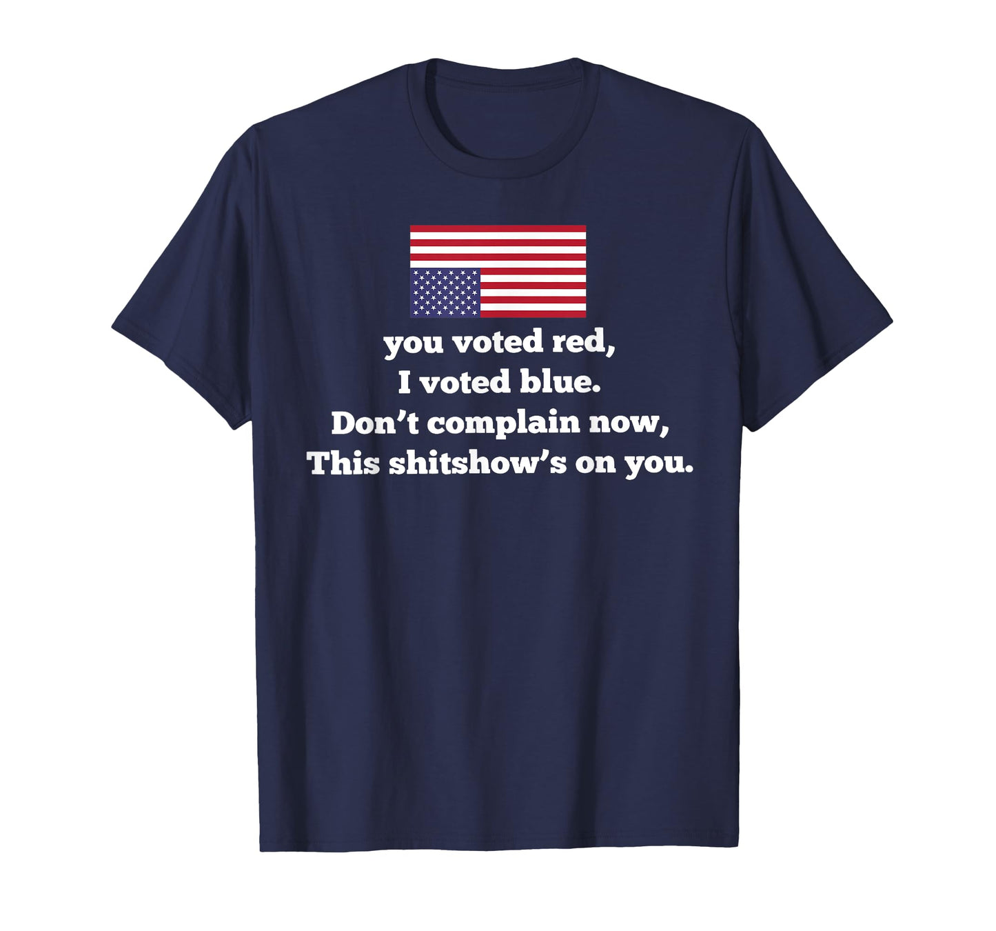 You Voted Red I Voted Blue Don't Complain Now This Shitshow' T-Shirt