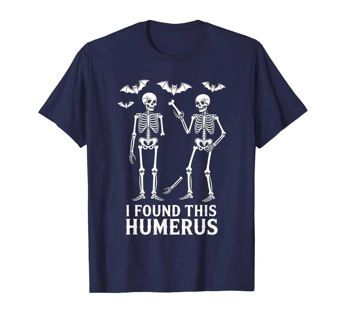 Halloween Skeleton I Found Humerus Funny Costume Men Women T-Shirt
