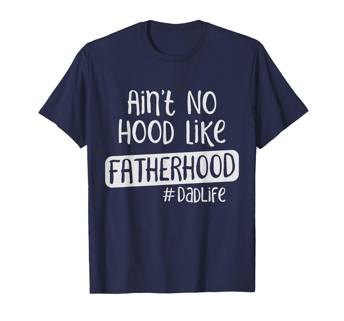 Fathers Day Ain't No Hood Like Fatherhood T-Shirt