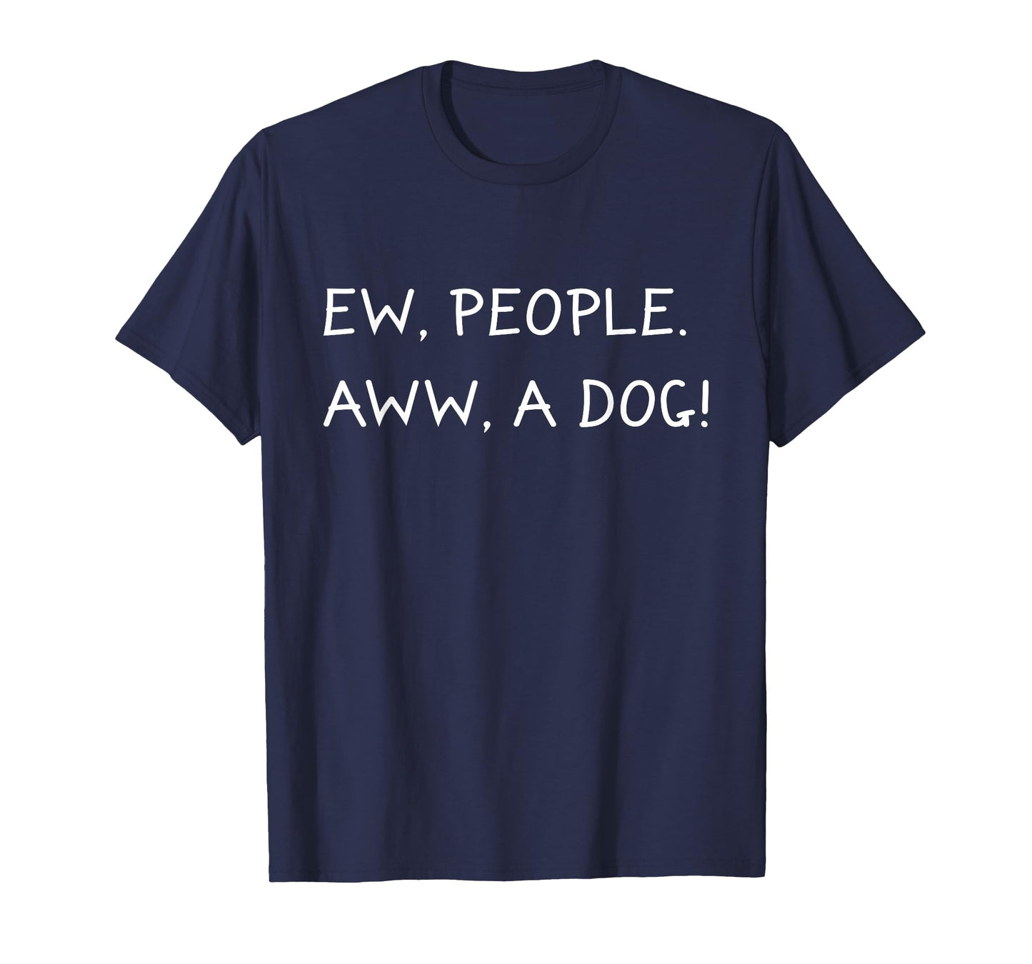Ew People Aww A Dog Anti Social Dog Lover I Hate People Gift T-Shirt