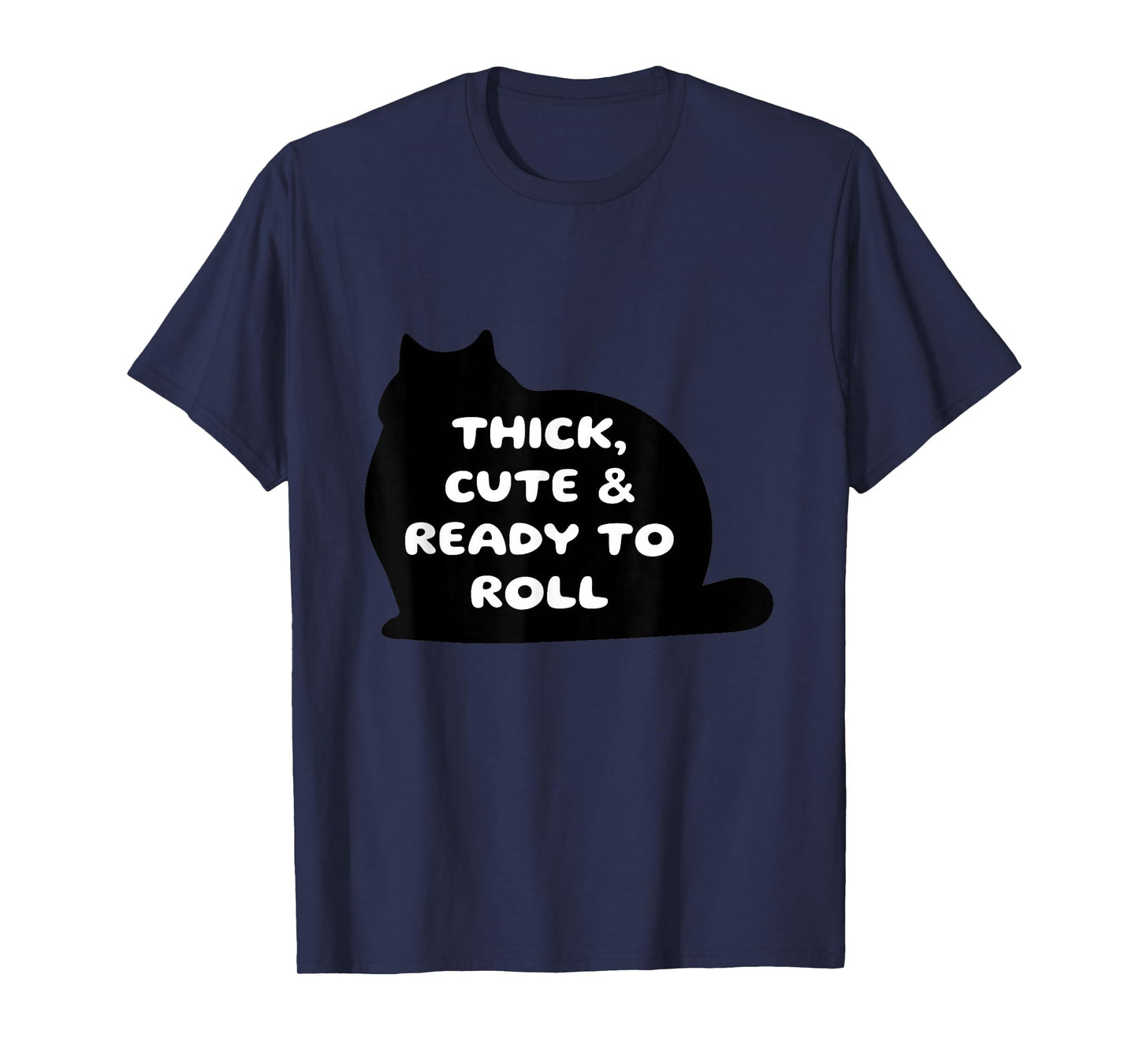 Thick Cute & Ready to Roll Cat Humor T-Shirt