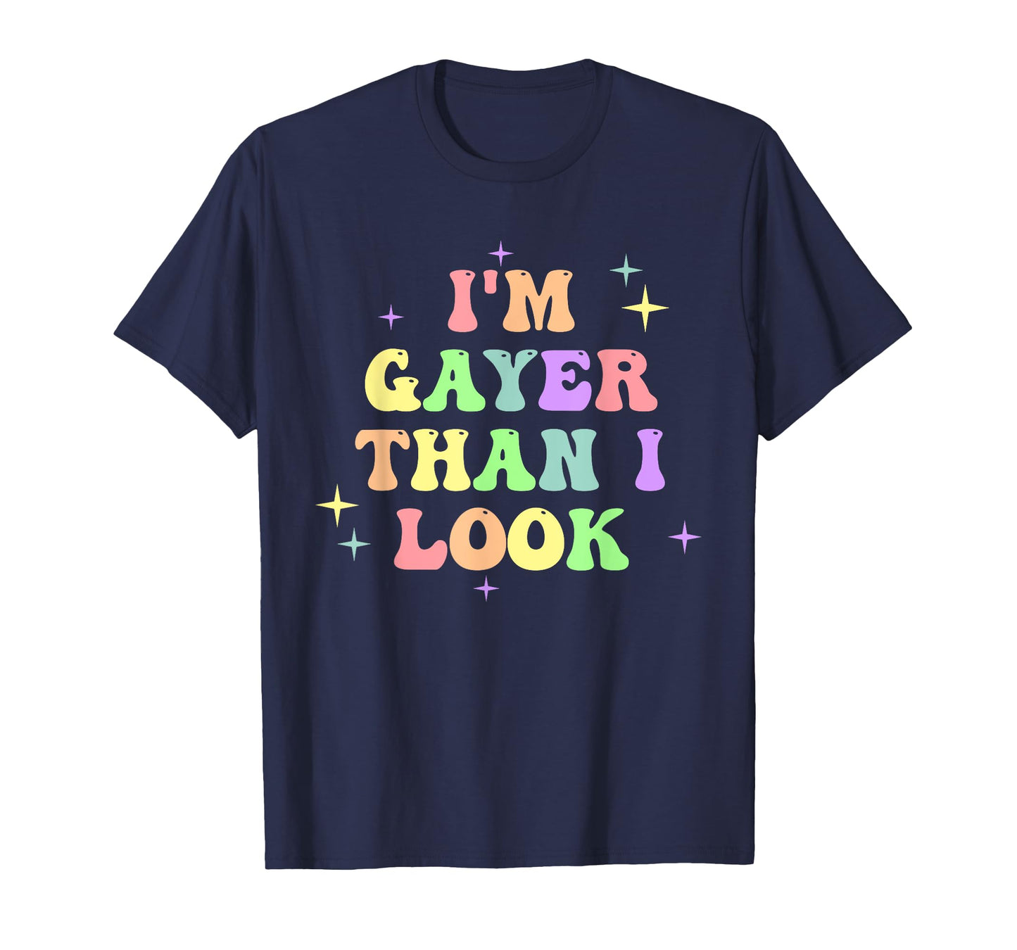 I'm Gayer Than I Look Design T-Shirt