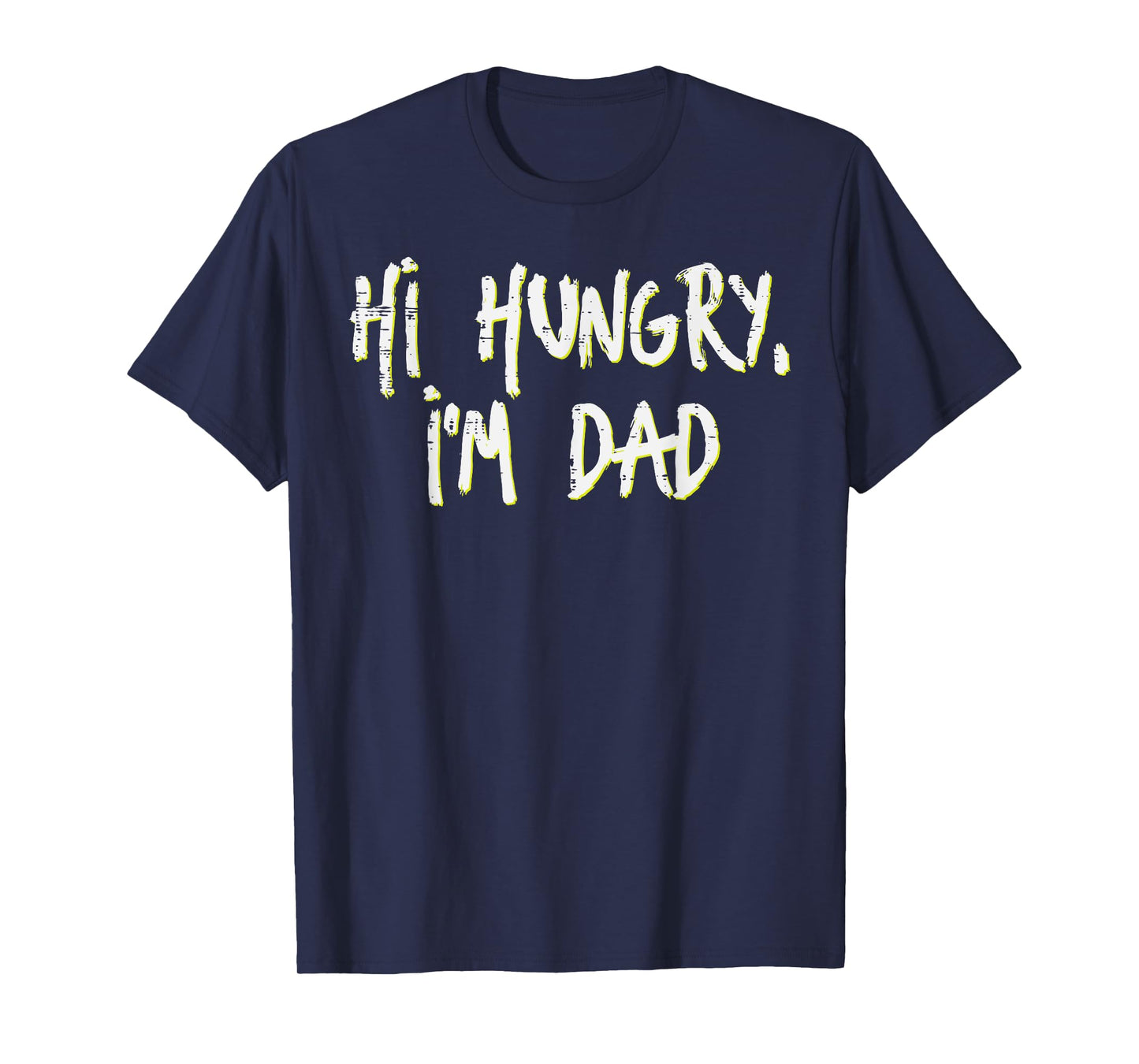 Fathers Day Hi Hungry Im Dad Funny Daddy Papa Dada Joke Men T-Shirt