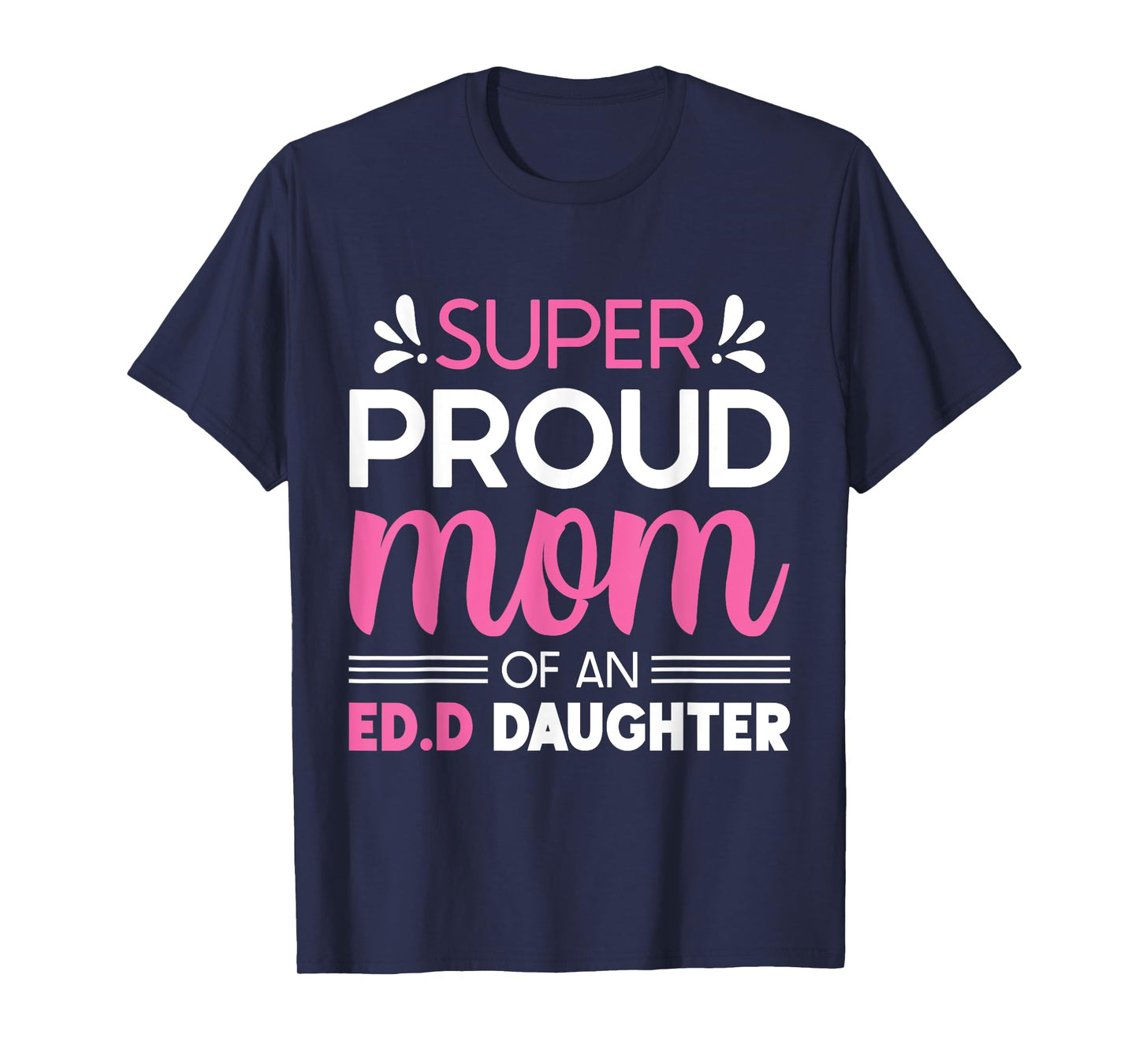 Super Proud Mom Of An Ed.D Daughter Doctor of Education Gift T-Shirt