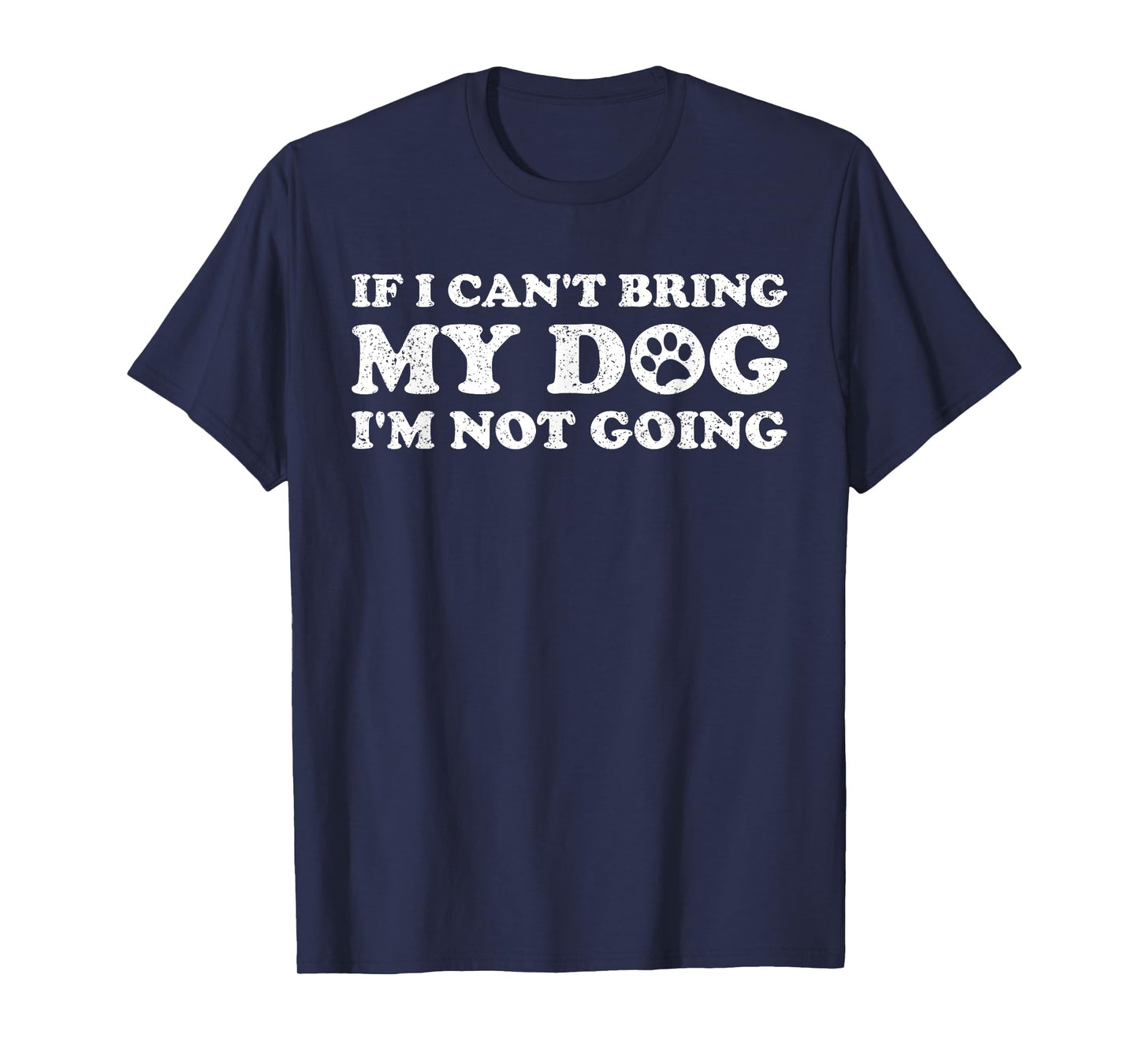 IF I CAN'T BRING MY DOG I'M NOT COMING T-Shirt for Men Women
