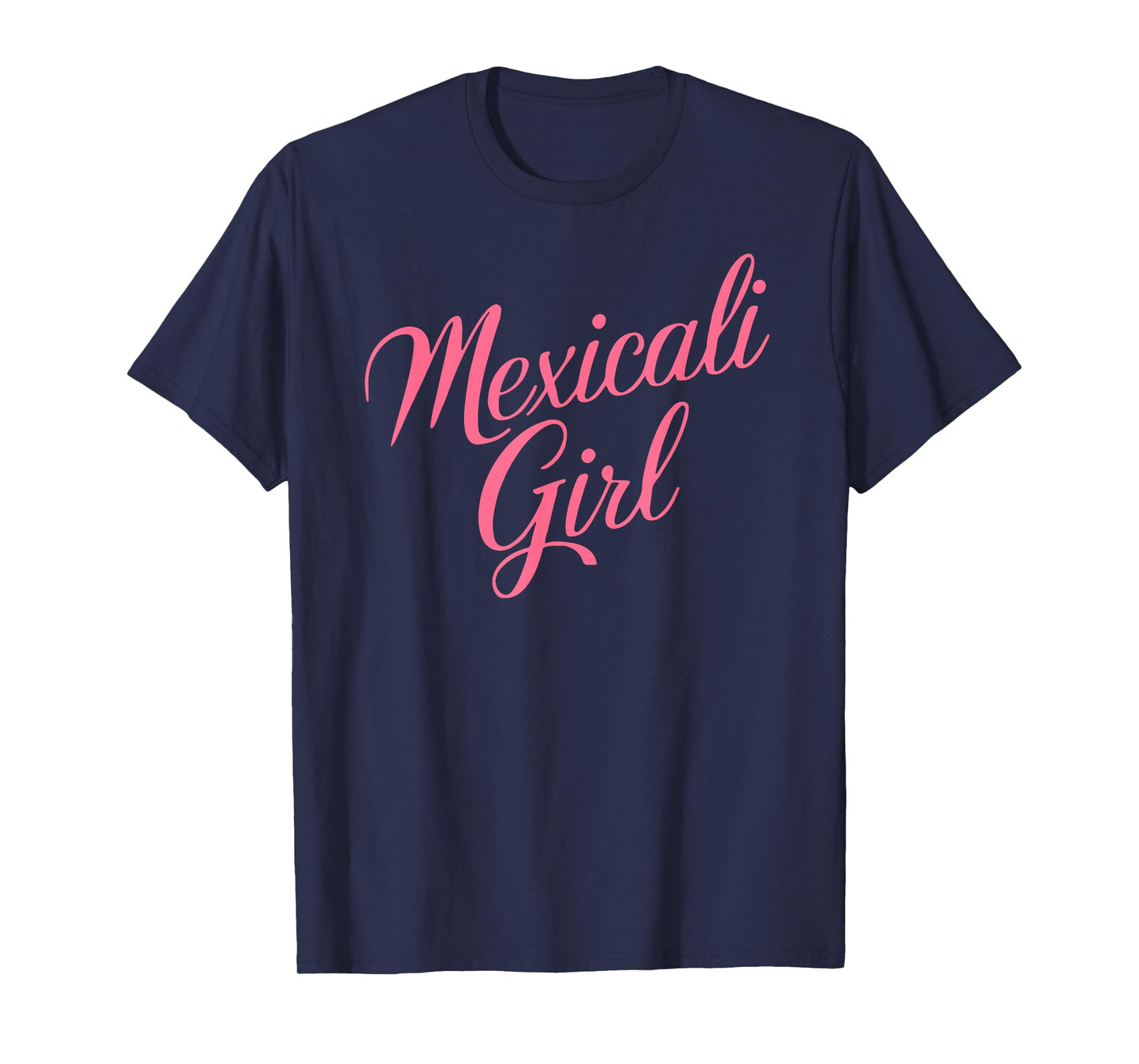 Mexicali Girl Chinesca Mexico Baja California Chicali Pink T-Shirt