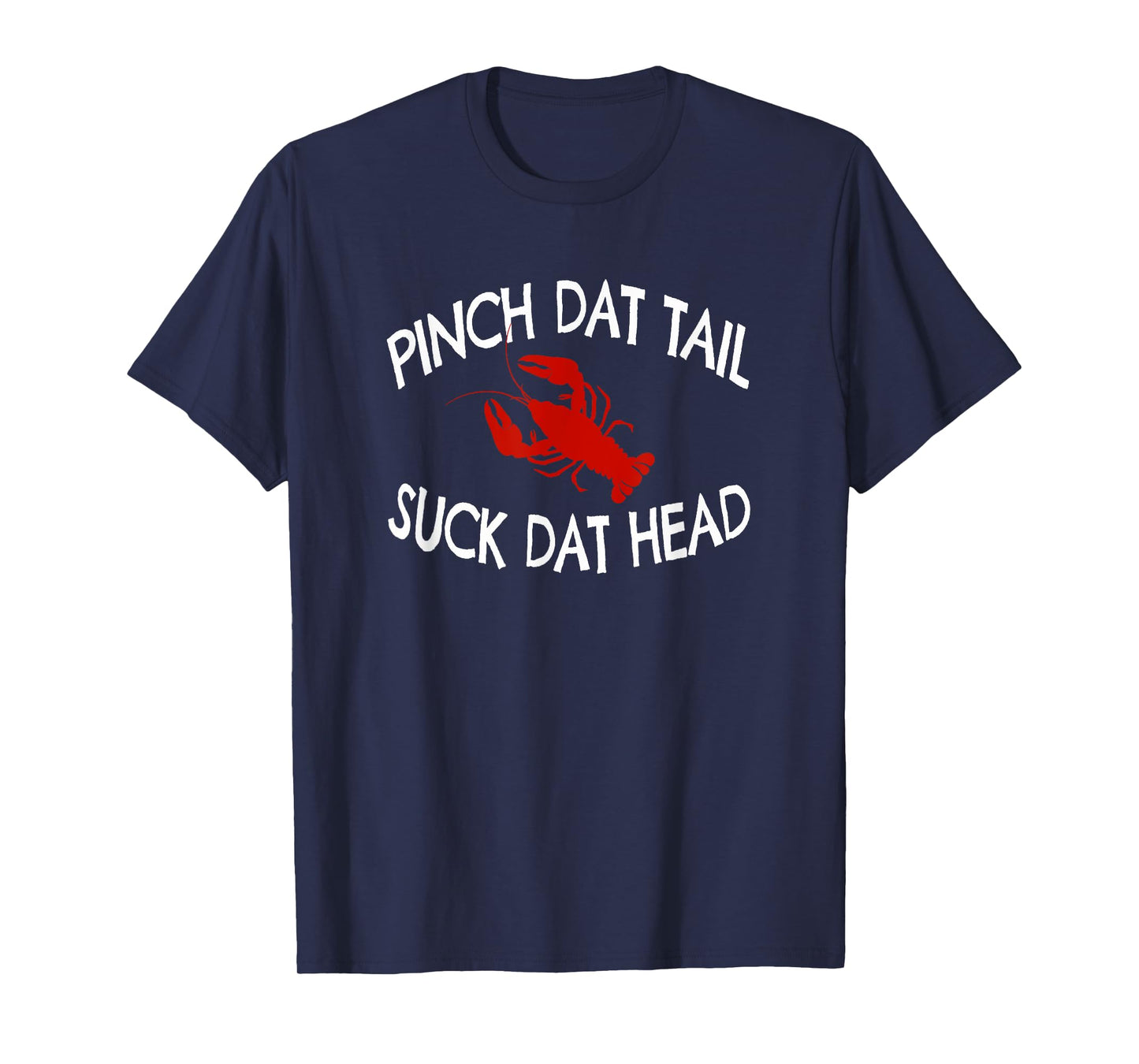 Pinch Dat Tail Suck Dat Head Funny Crawfish Boil T-Shirt