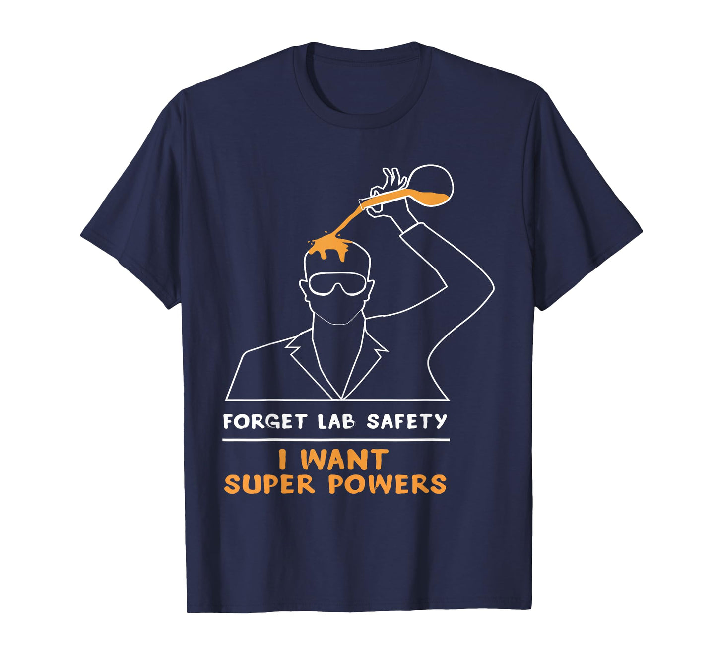 Forget lab safety Shirt - I Want Superpower T-Shirt T-Shirt