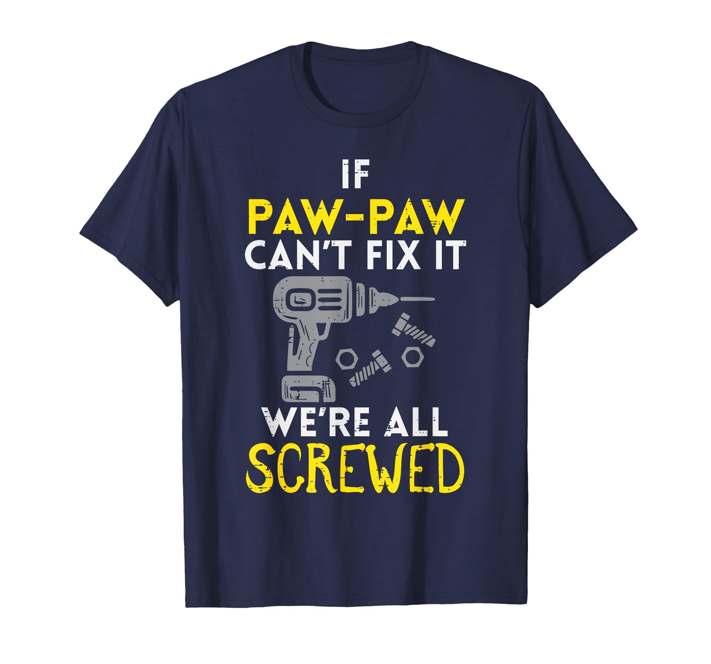 If Paw Paw Cant Fix It Were All Screwed Fathers Day Grandpa T-Shirt