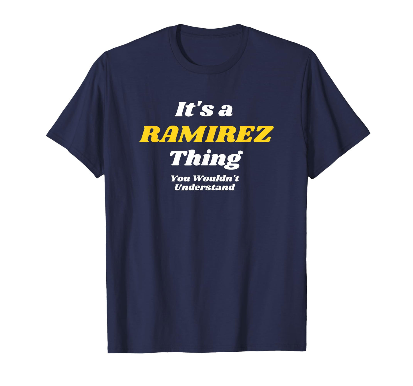 ITS A RAMIREZ THING YOU WOULDNT UNDERSTAND | Family Name T-Shirt