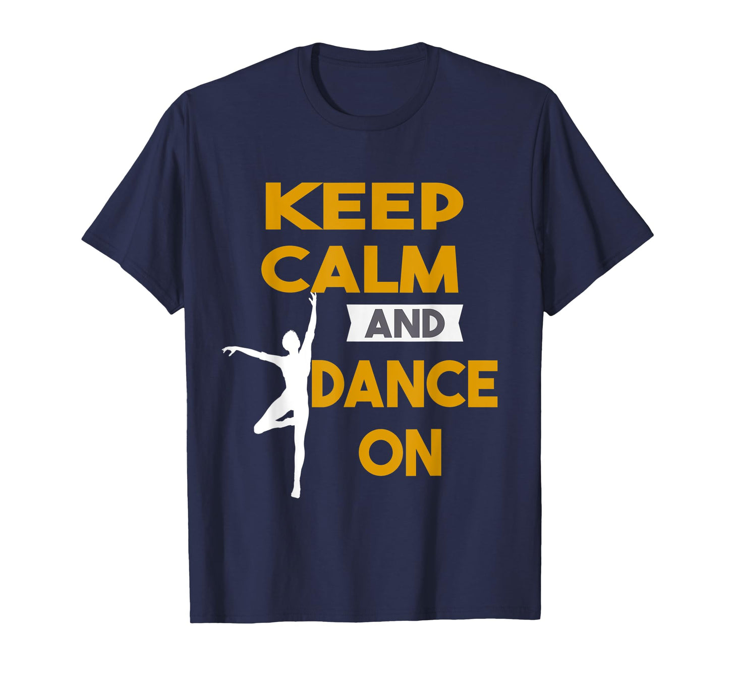 Keep Calm and Dance On funny t-shirt Gift