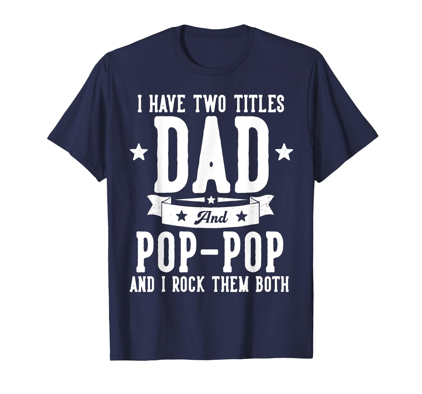 I Have Two Titles Dad And Pop Pop Father's Day Grandpa T-Shirt