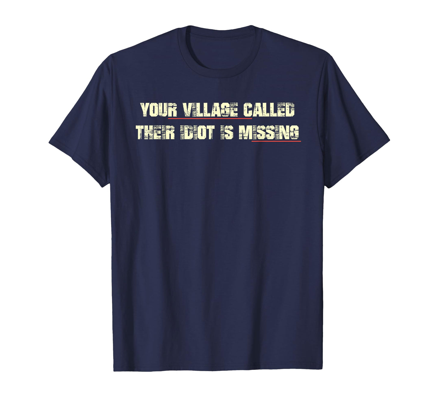 Your Village Called Their Idiot is Missing Funny Quote T-Shirt