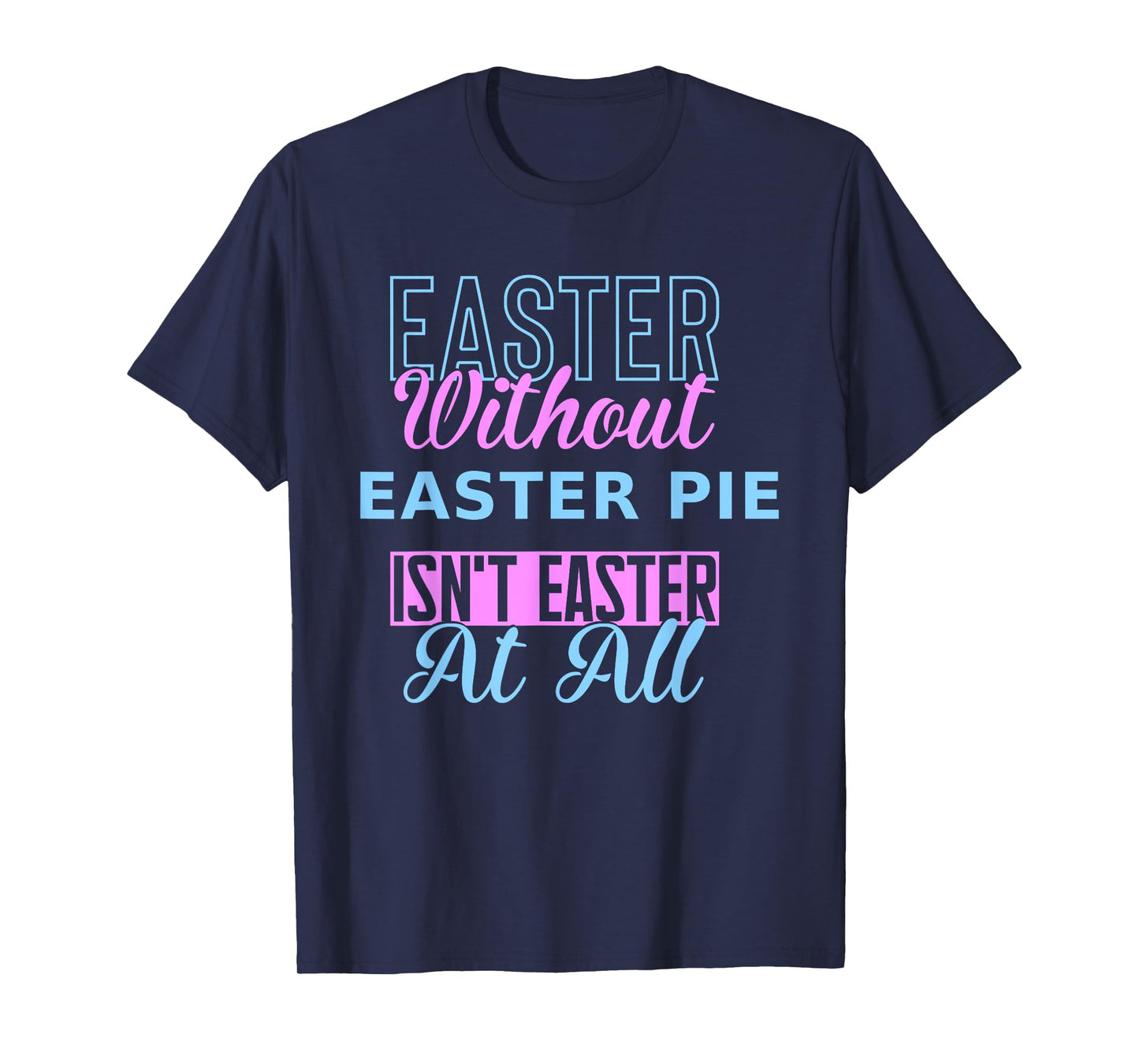 Easter Without Easter Pie Isn’t Easter Funny Design Nonna T-Shirt