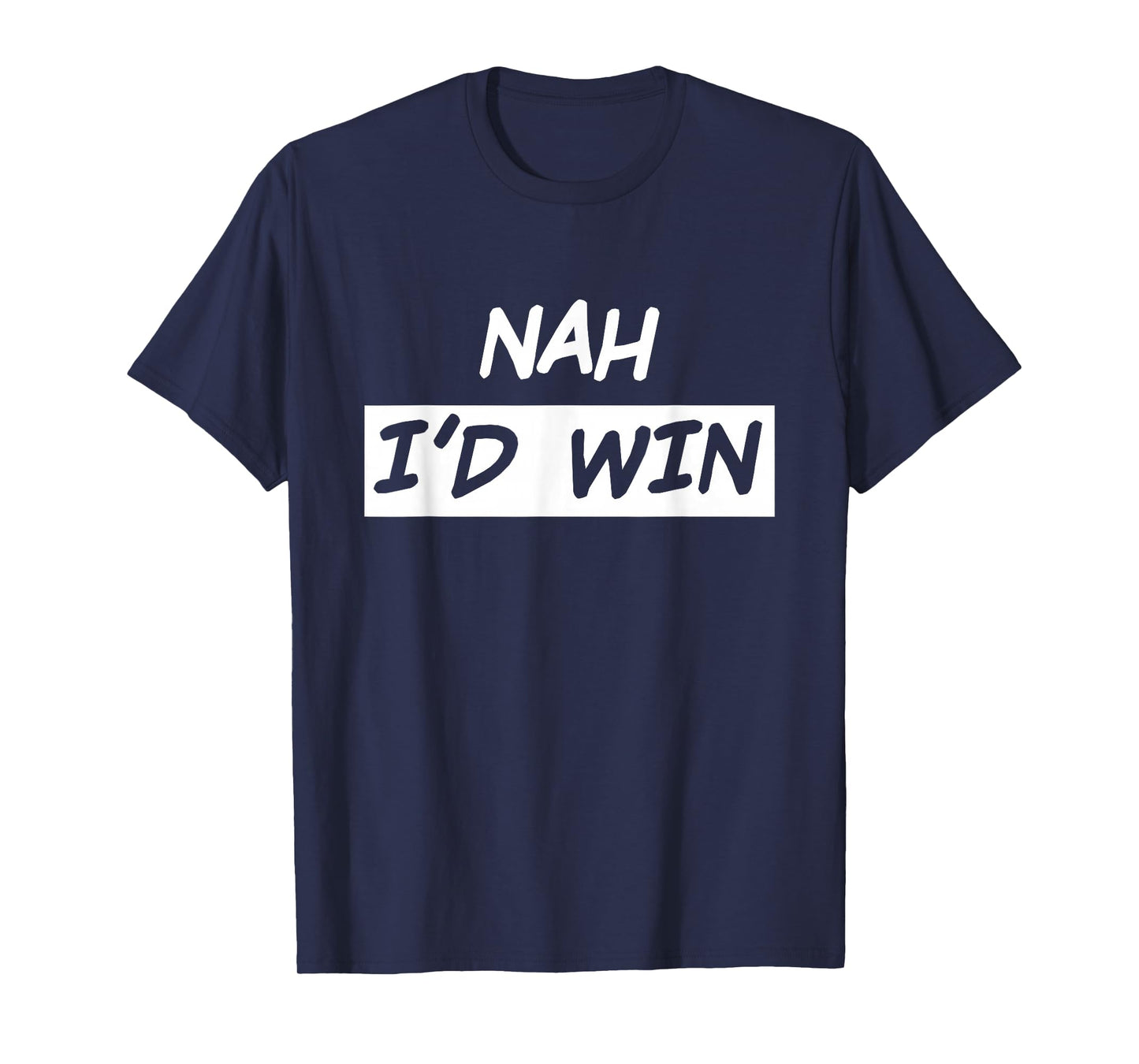 Nah I'd Win T-Shirt