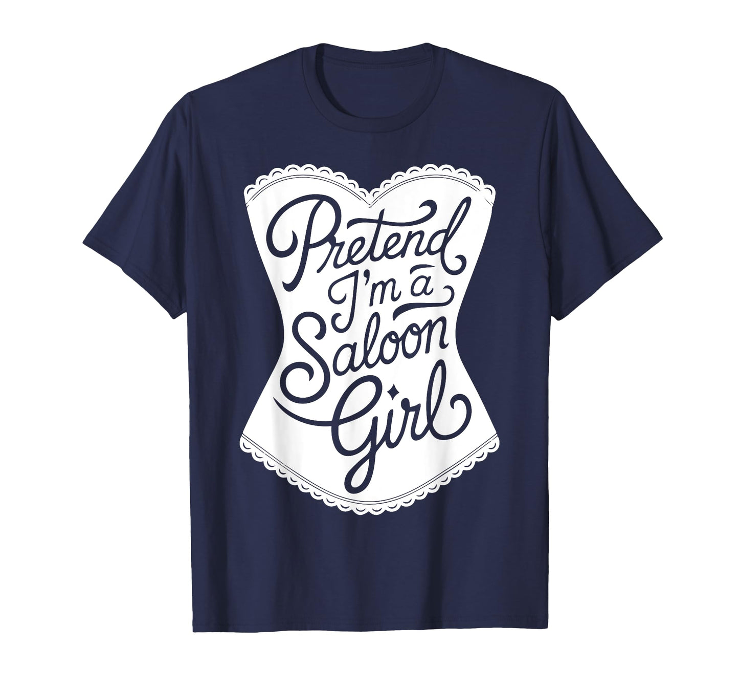 Fun Easy Adult Halloween Costumes Pretend I'm A Saloon Girl T-Shirt