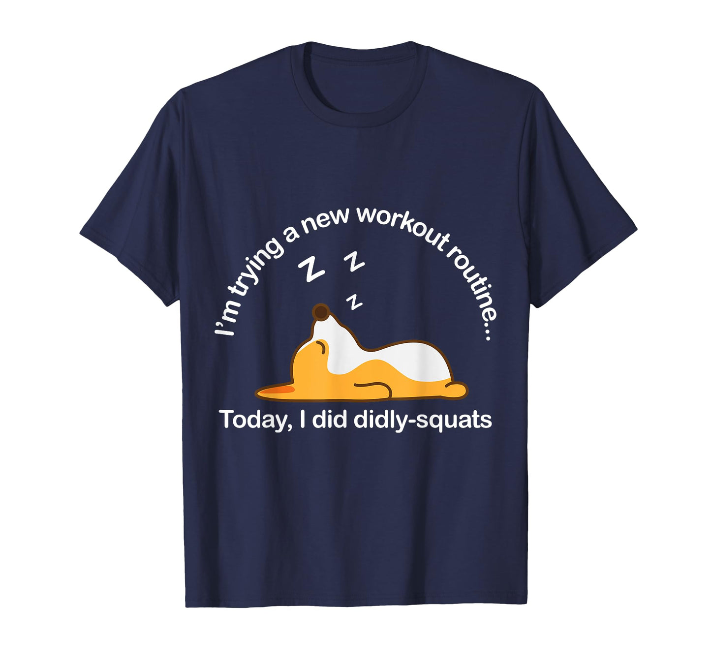 Funny Corgi Workout Routine Today I Did Diddly Squats Lazy T-Shirt