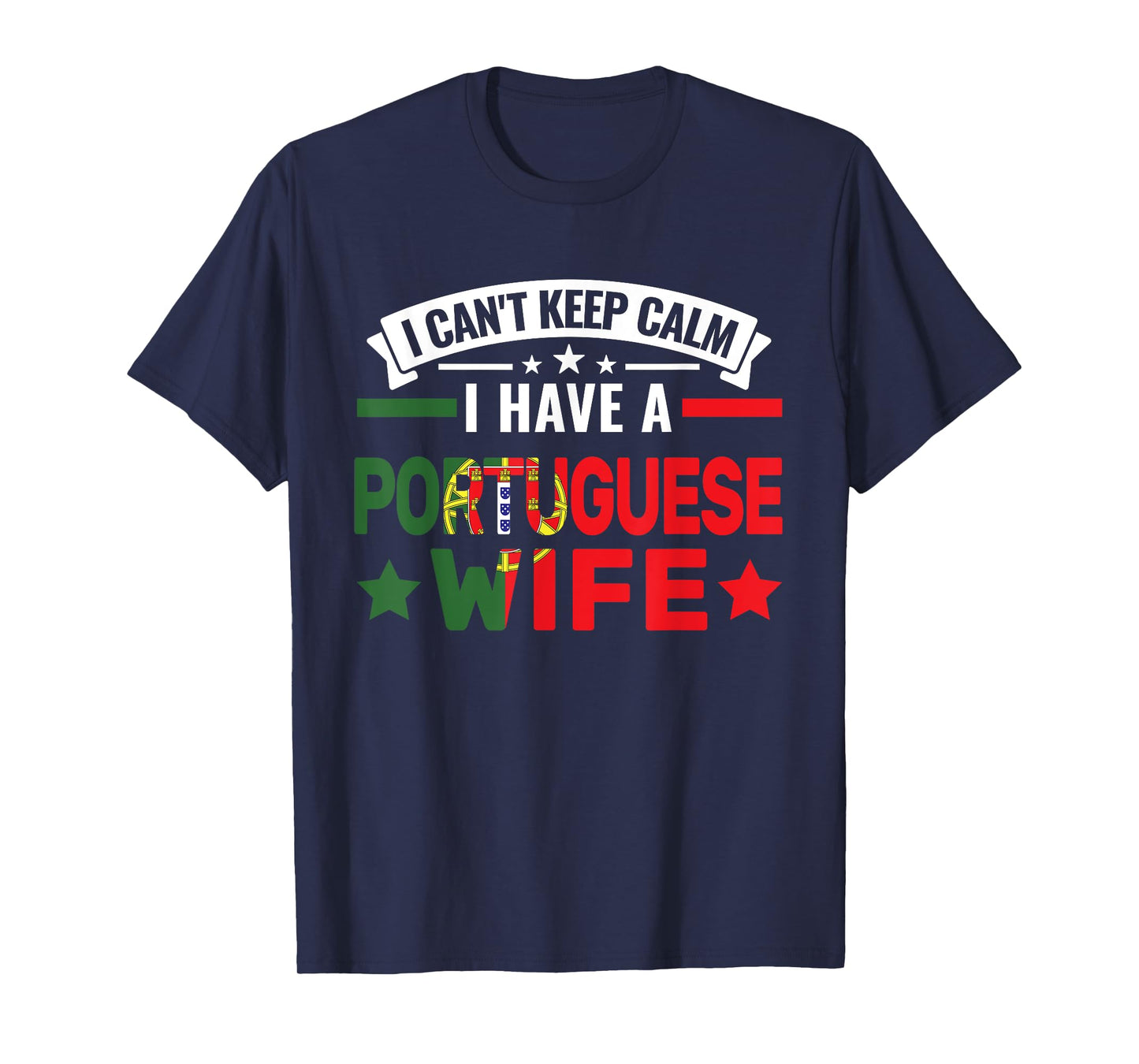 I can't have a portuguese wife Portuguese roots T-Shirt