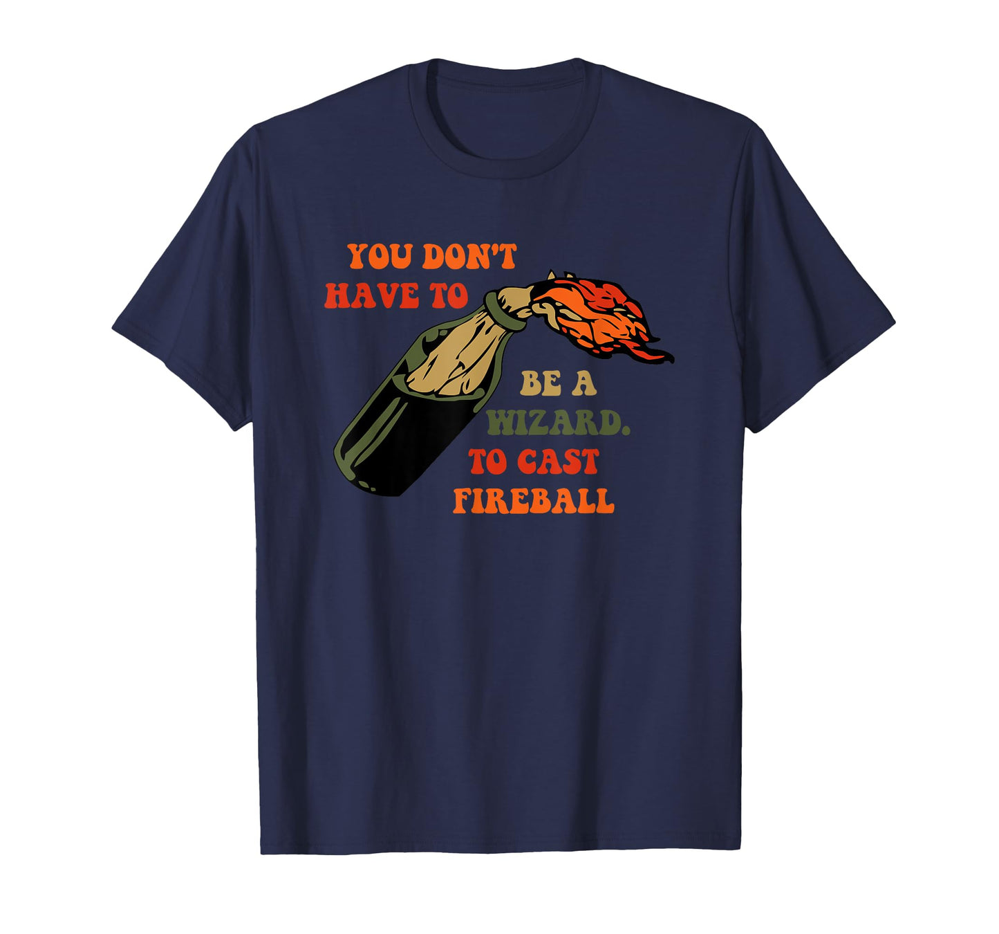 Funny You Don't Have To Be A Wizard To Cast Fireball T-Shirt