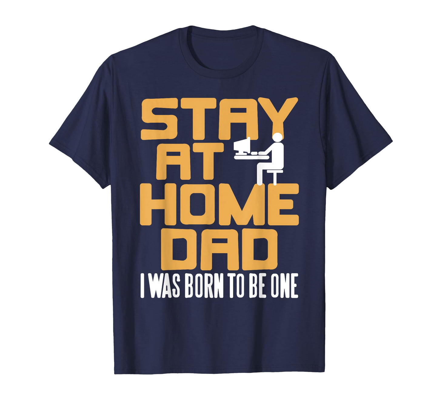 Stay at Home Dad Proud Living The Role Funny Family Humor T-Shirt