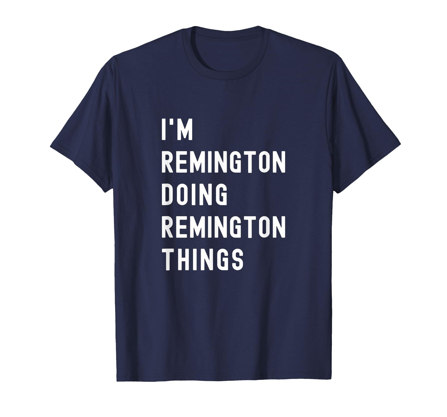 I'm Remington Doing Remington Things T-Shirt