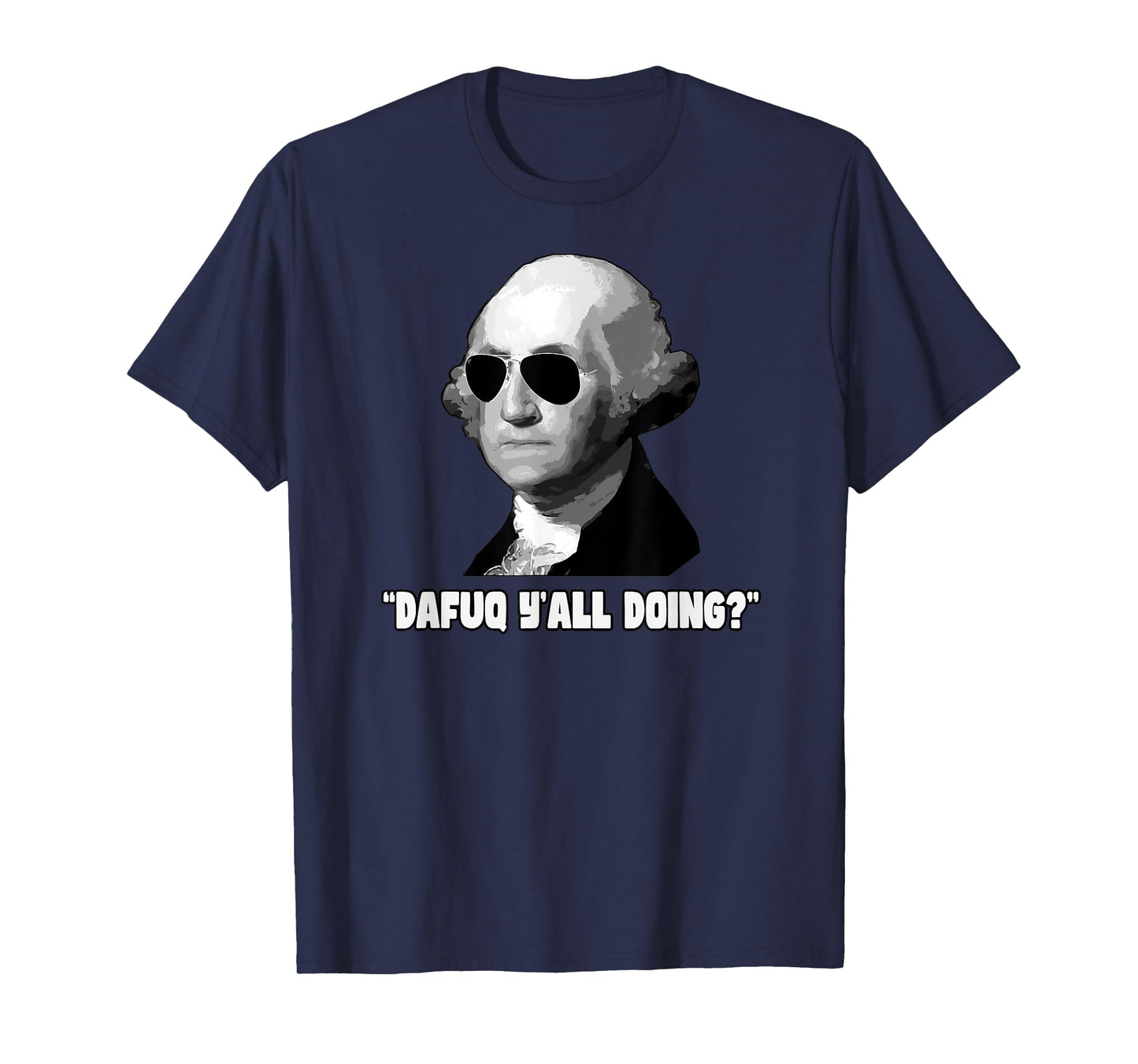 George Washington Dafuq Y'all Doing T-Shirt