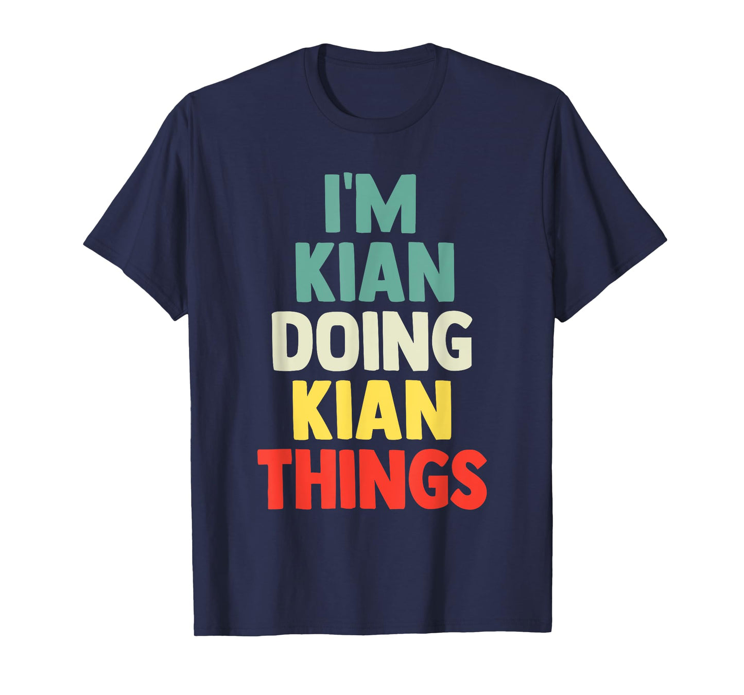 I'M Kian Doing Kian Things Personalized Name Tshirt Gift T-Shirt