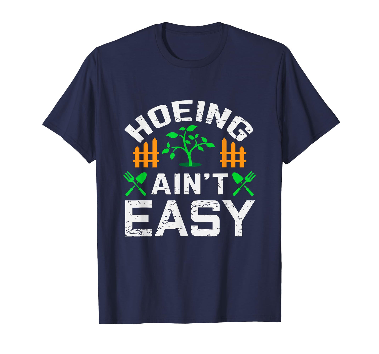 Hoeing Aint Easy Funny Farm Life Gift T-Shirt