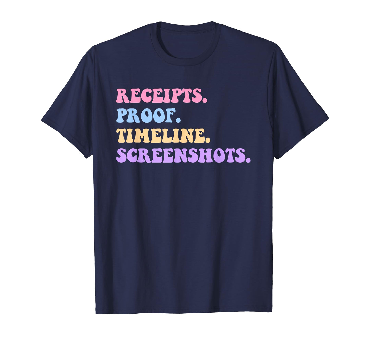 Receipts. Proof. Timeline. Screenshots. T-Shirt