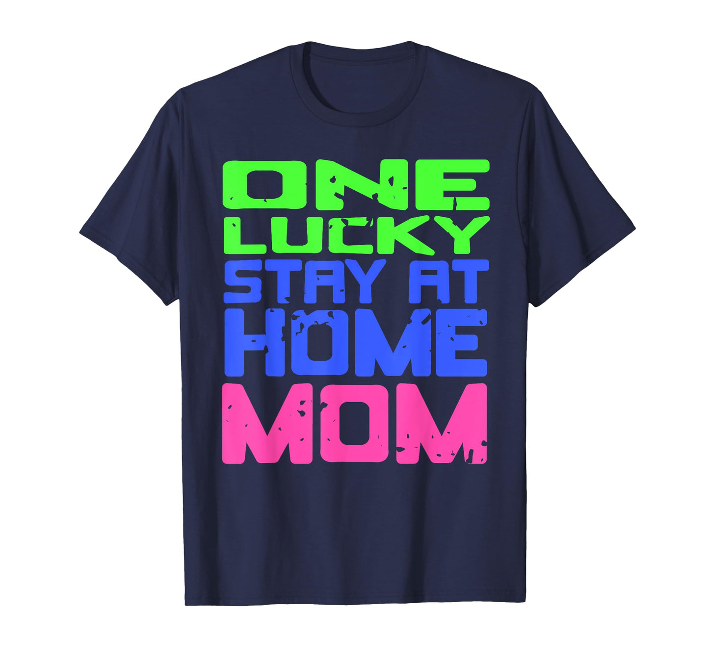 One Lucky Stay at Home Mom Humor Quote Family Pride T-Shirt