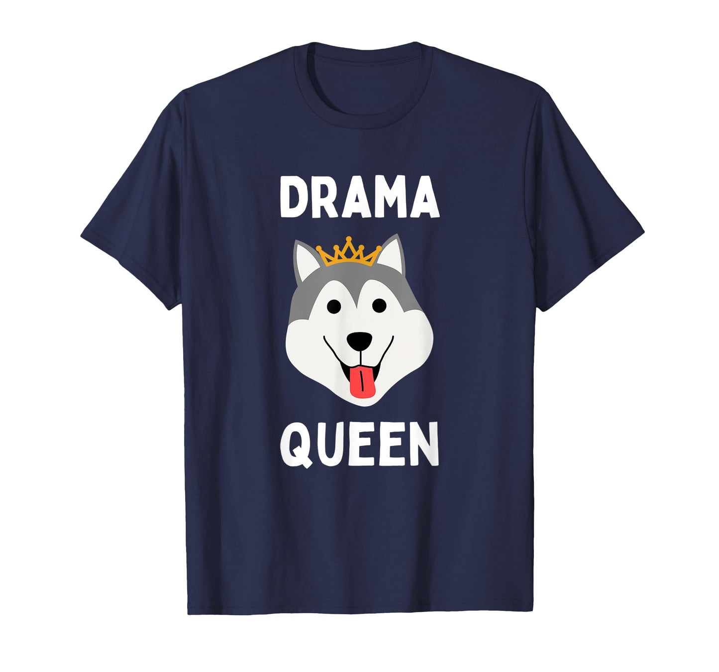 Drama Queen Husky Funny Loud & Stubborn Husky Dramatic Dog T-Shirt