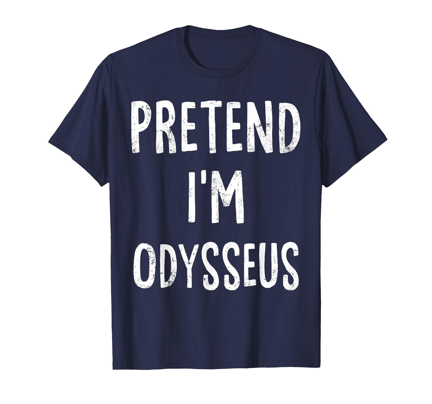 Pretend I'm Odysseus Lazy Easy Halloween Costume T-Shirt