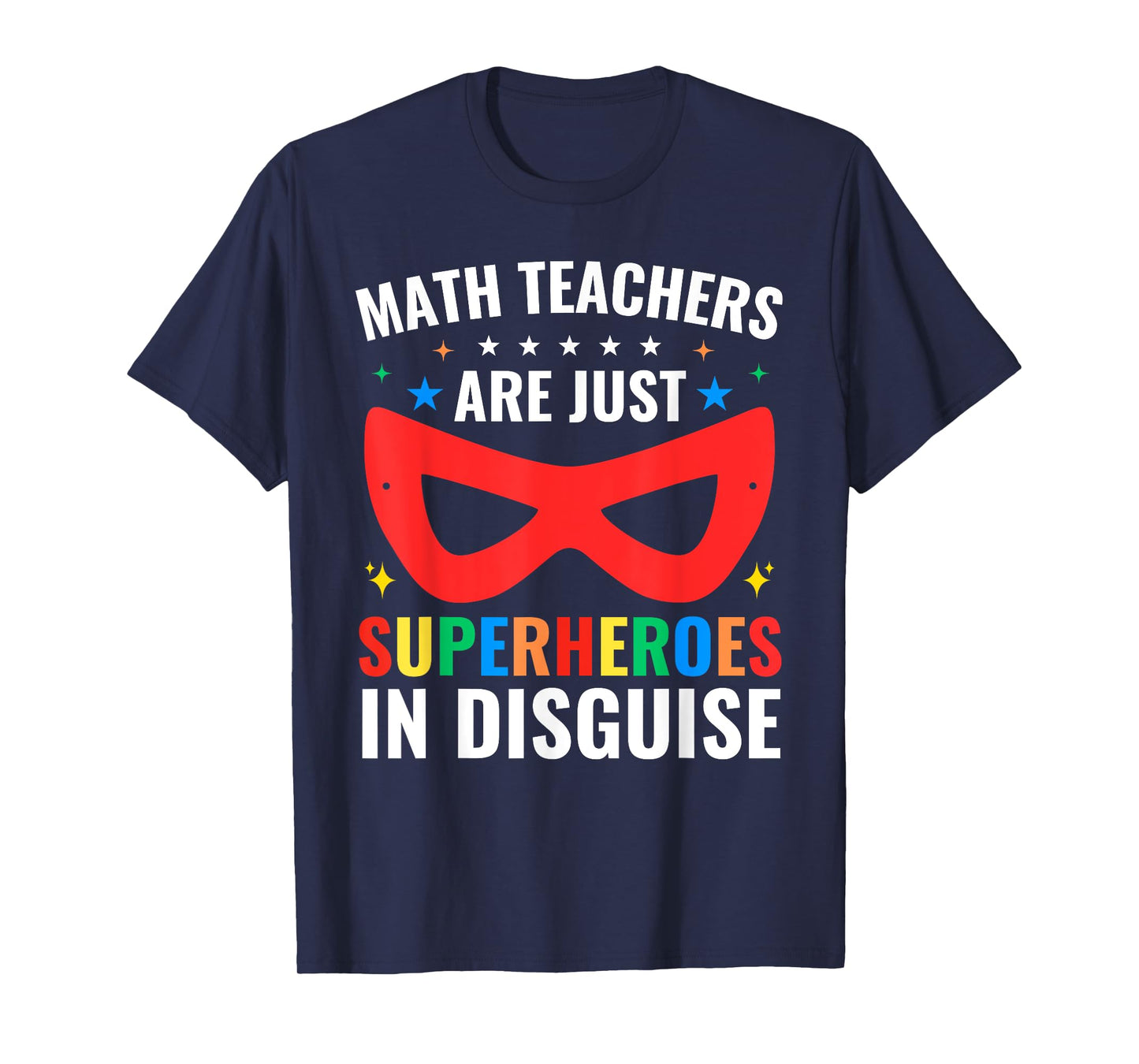 Math Teachers Are Just Superheroes In Disguise Mathematics T-Shirt