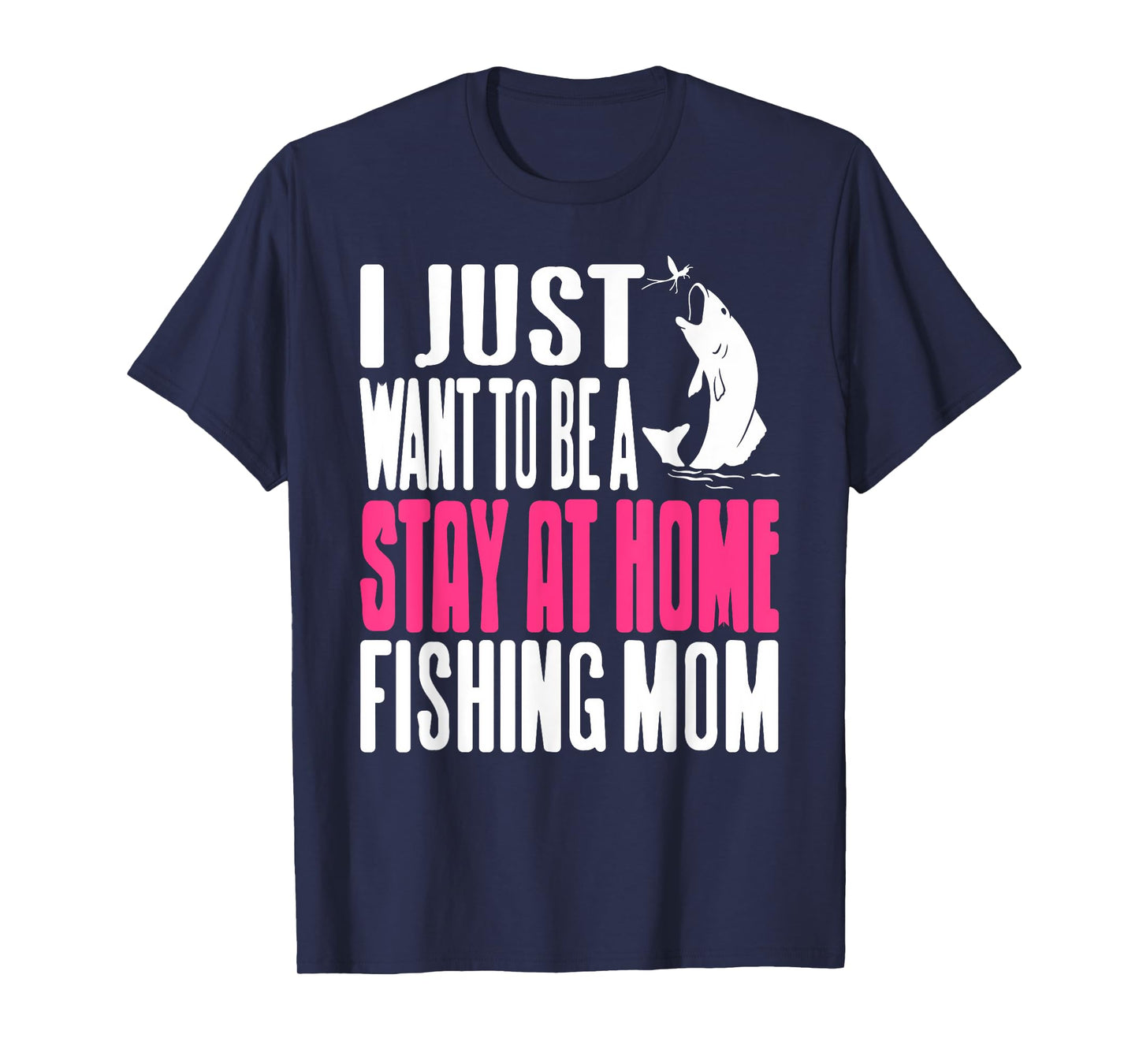 Funny Fishing Stay at Home Mom Humor Outdoor Lifestyle T-Shirt
