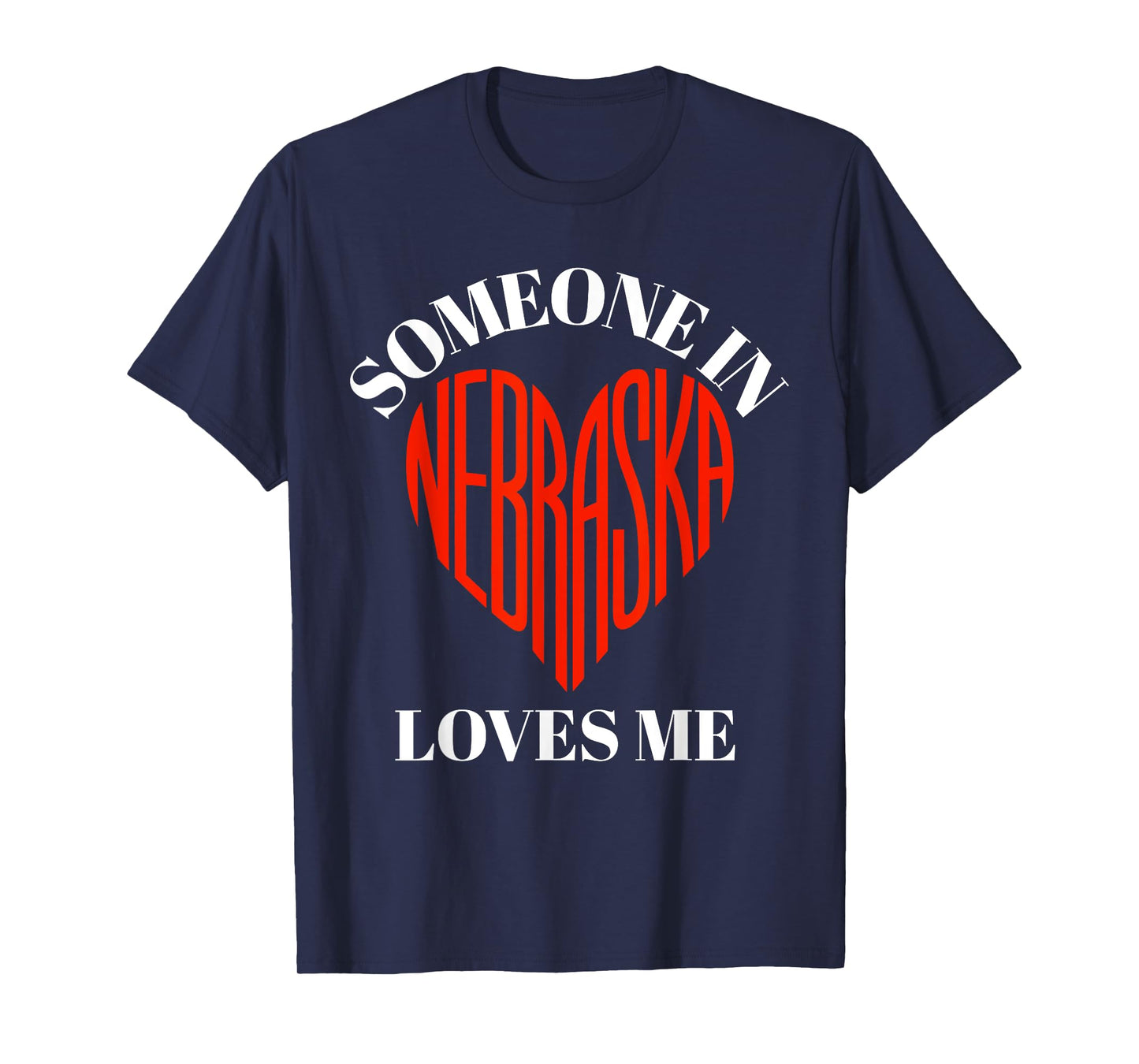 Someone in Nebraska Loves Me Heart Shaped Nebraska Design T-Shirt