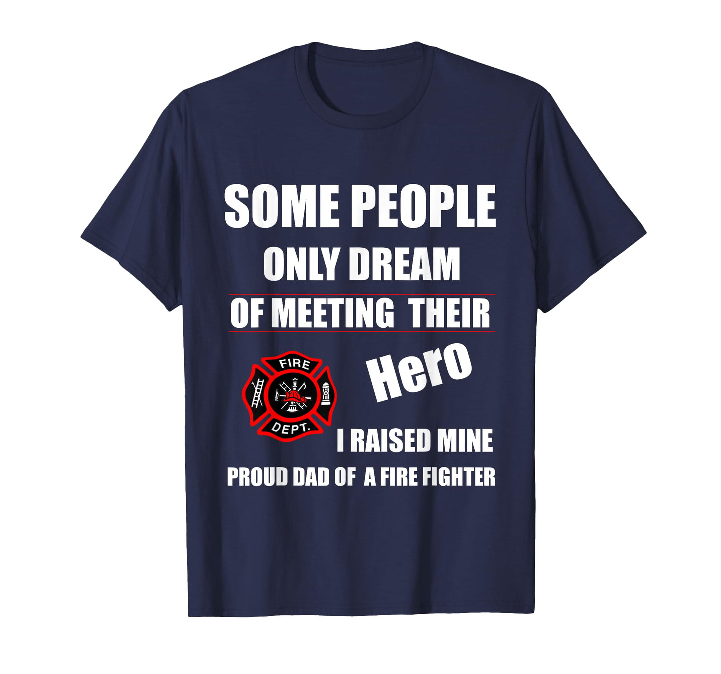 I Raised My Hero Fireman - Proud Dad of a Firefighter Shirts T-Shirt