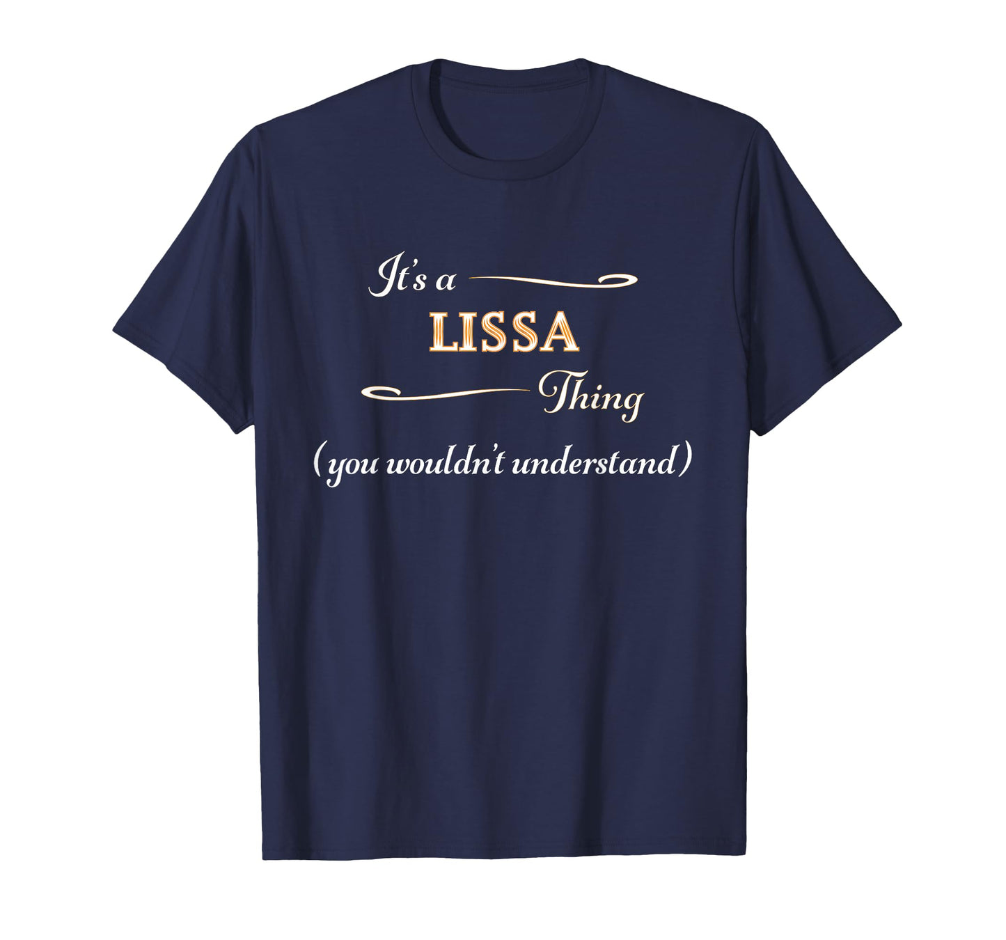It's a LISSA Thing, You Wouldn't Understand | Name Gift - T-Shirt