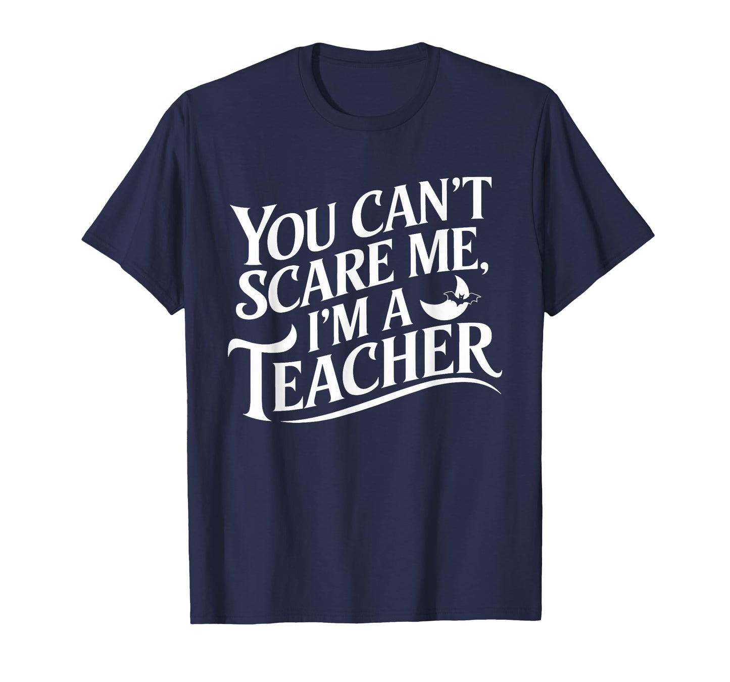 You Can't Scare Me I'm A Teacher Halloween Teacher T-Shirt