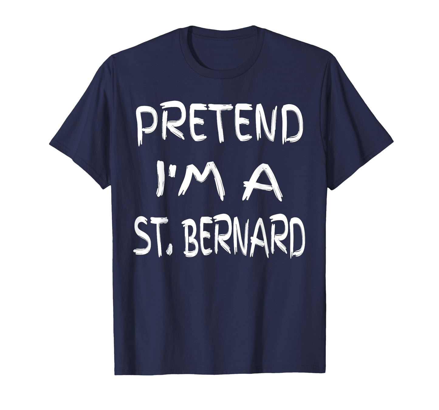 Pretend I'm a St. Bernard Funny Halloween Humor Sarcastic T-Shirt
