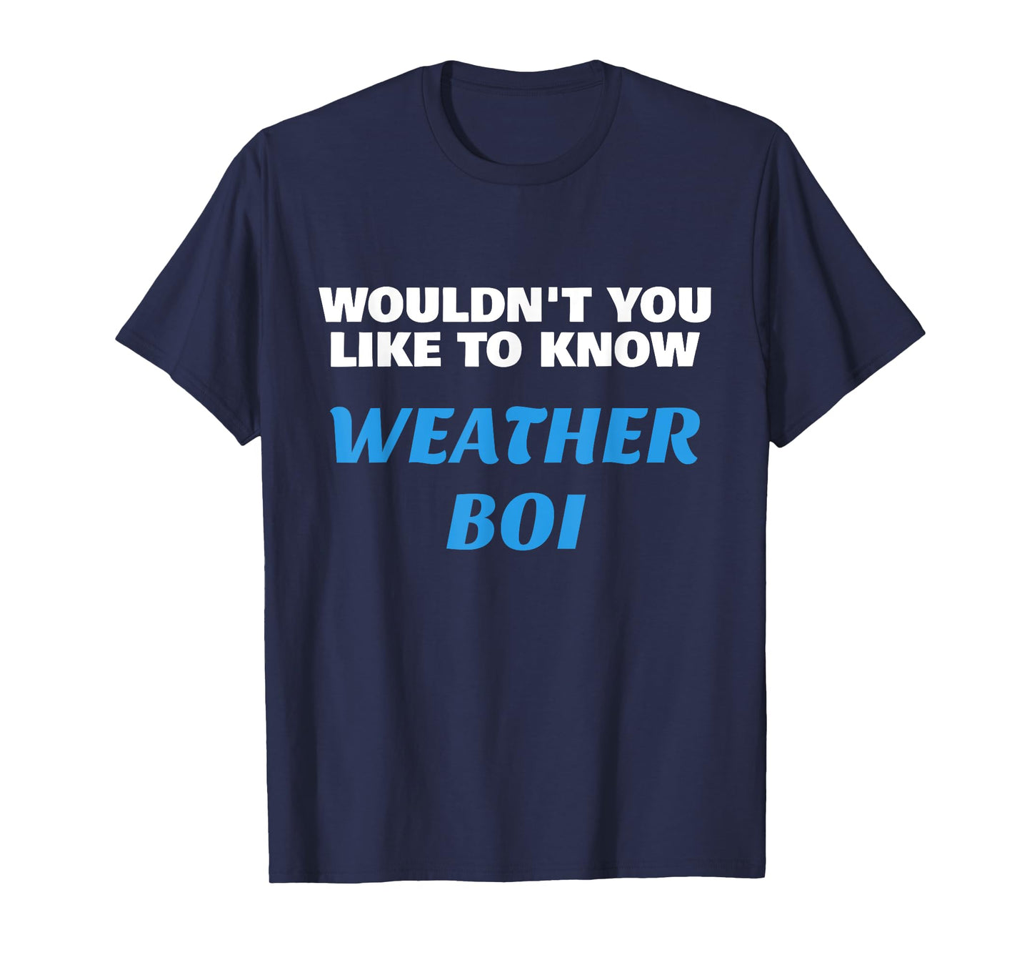 Wouldn't You Like To Know Weather Boi, Funny Video T-Shirt