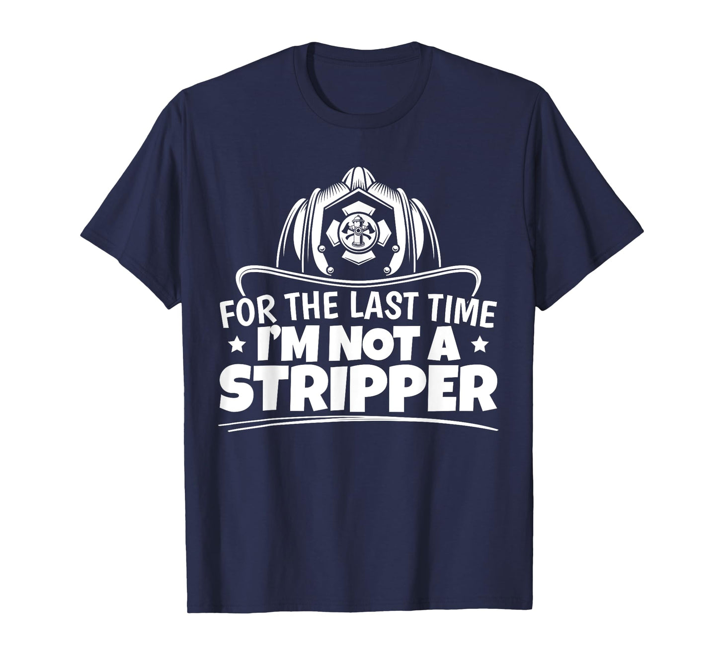 Firefighter Not A Stripper Firefighting Fire Department T-Shirt
