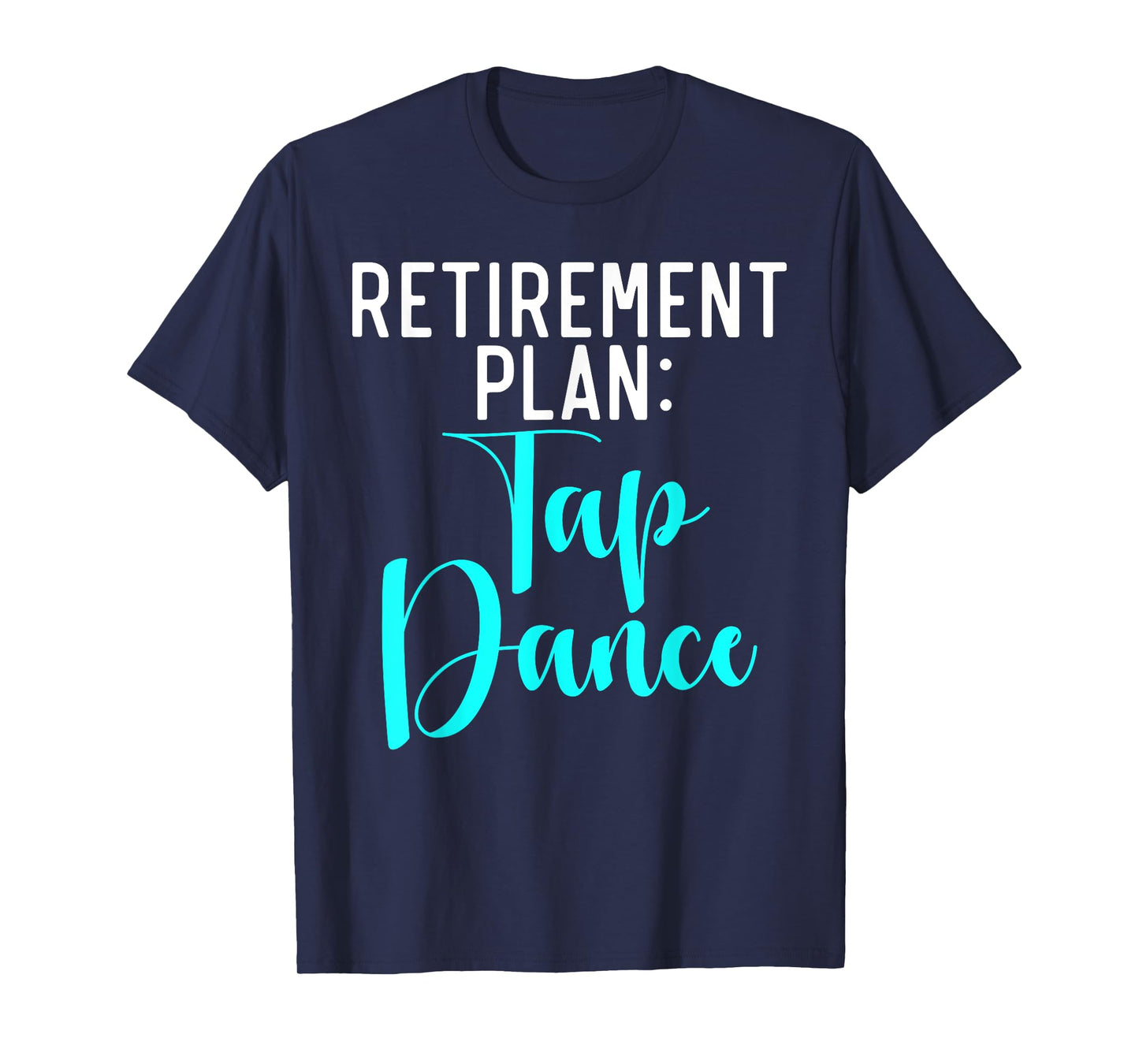Retirement Plan Tap Dance T-Shirt